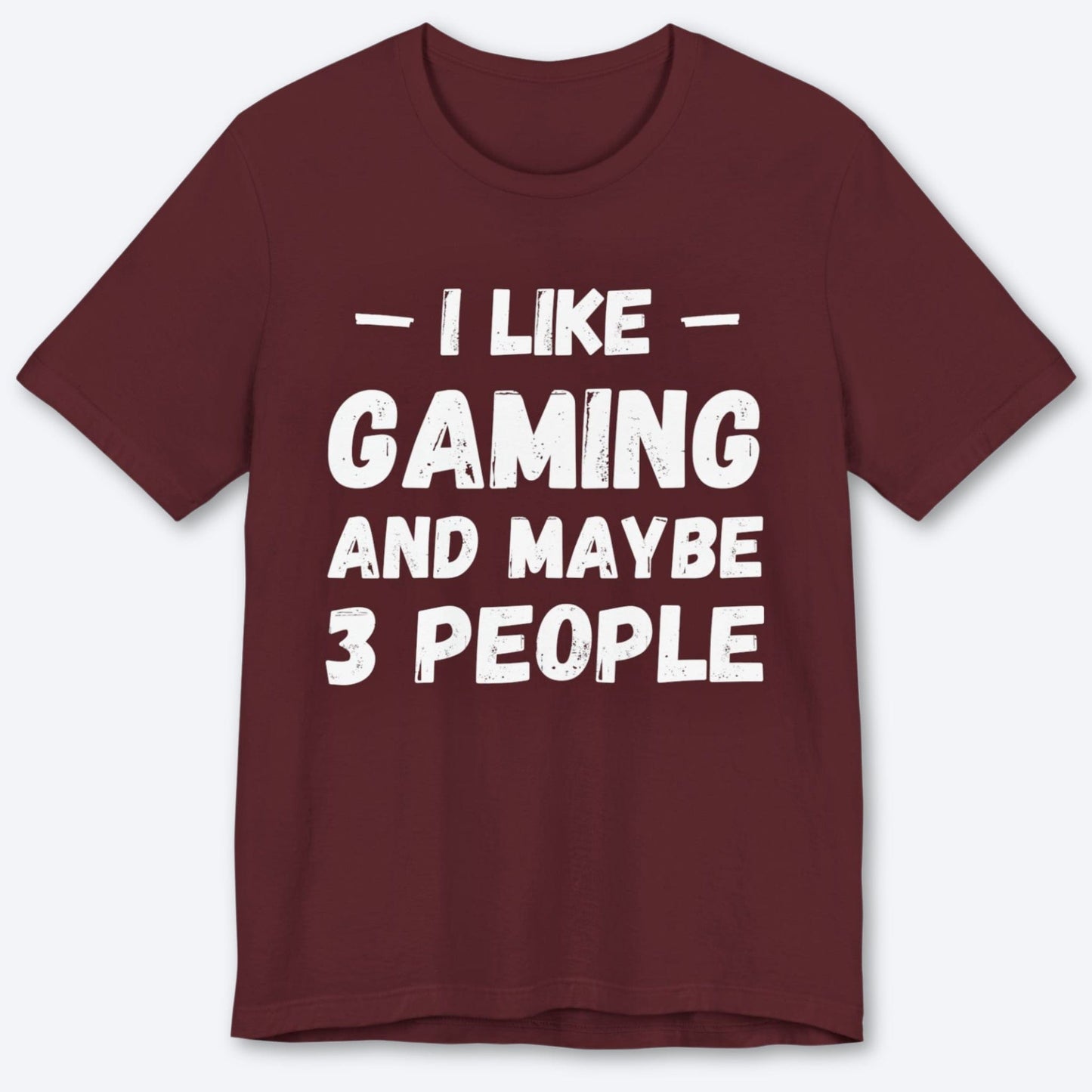T-Shirt Maroon / S I Like Gaming and Maybe Three People (Grunge Edition) T-shirt