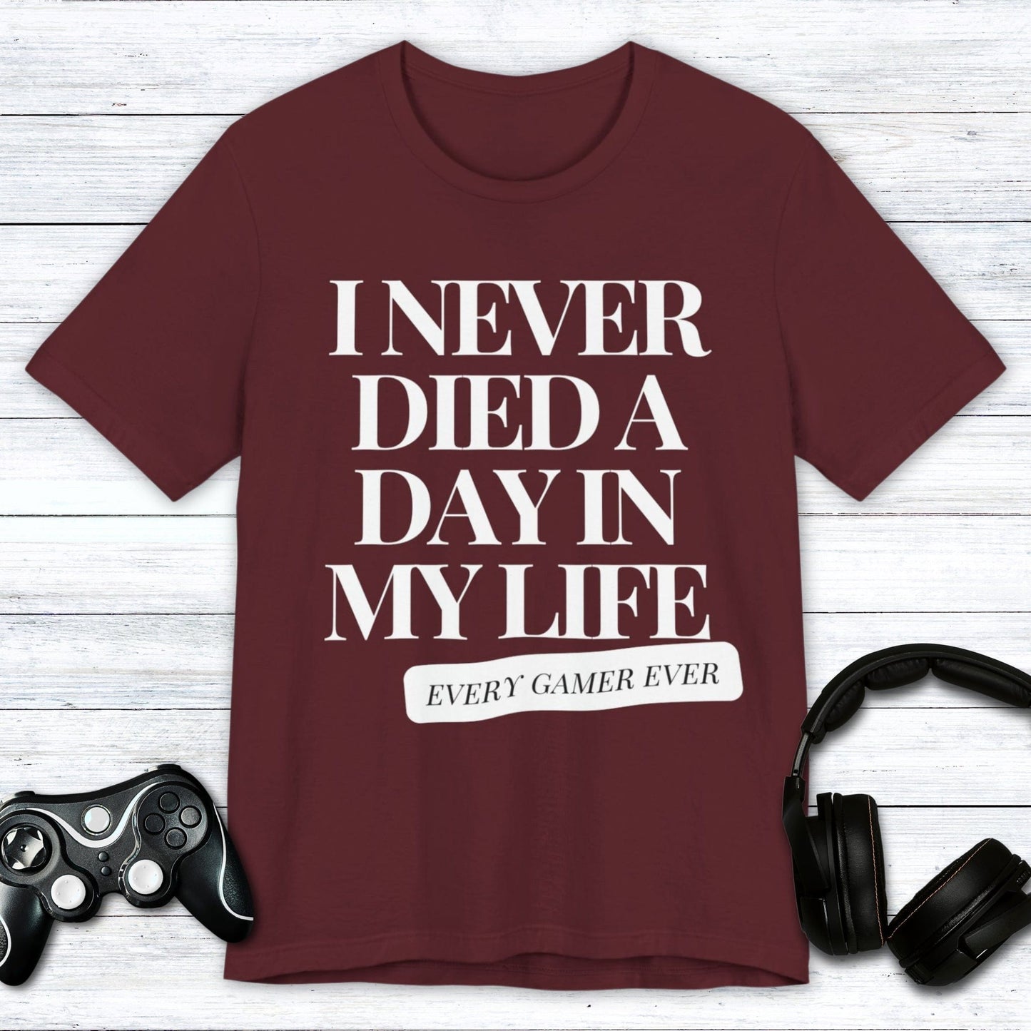 T-Shirt Maroon / S I Never Died A Day In My Life T-shirt