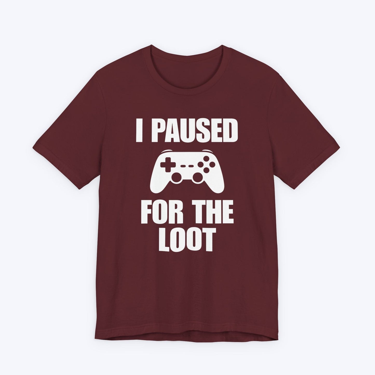 T-Shirt Maroon / S I Paused For The Loot T-shirt