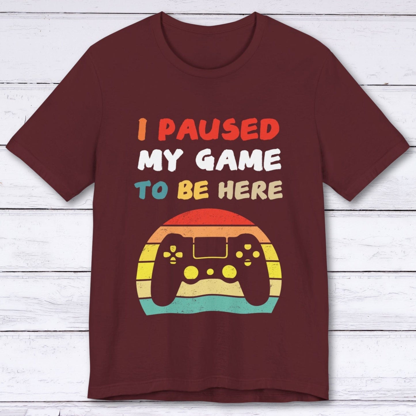 T-Shirt Maroon / S I Paused My Game to be Here (Retro) T-shirt