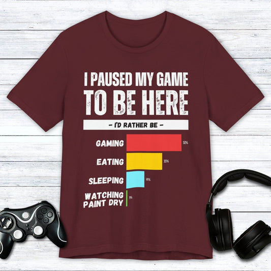 T-Shirt Maroon / S I Paused My Game to be Here (Row Chart) T-shirt