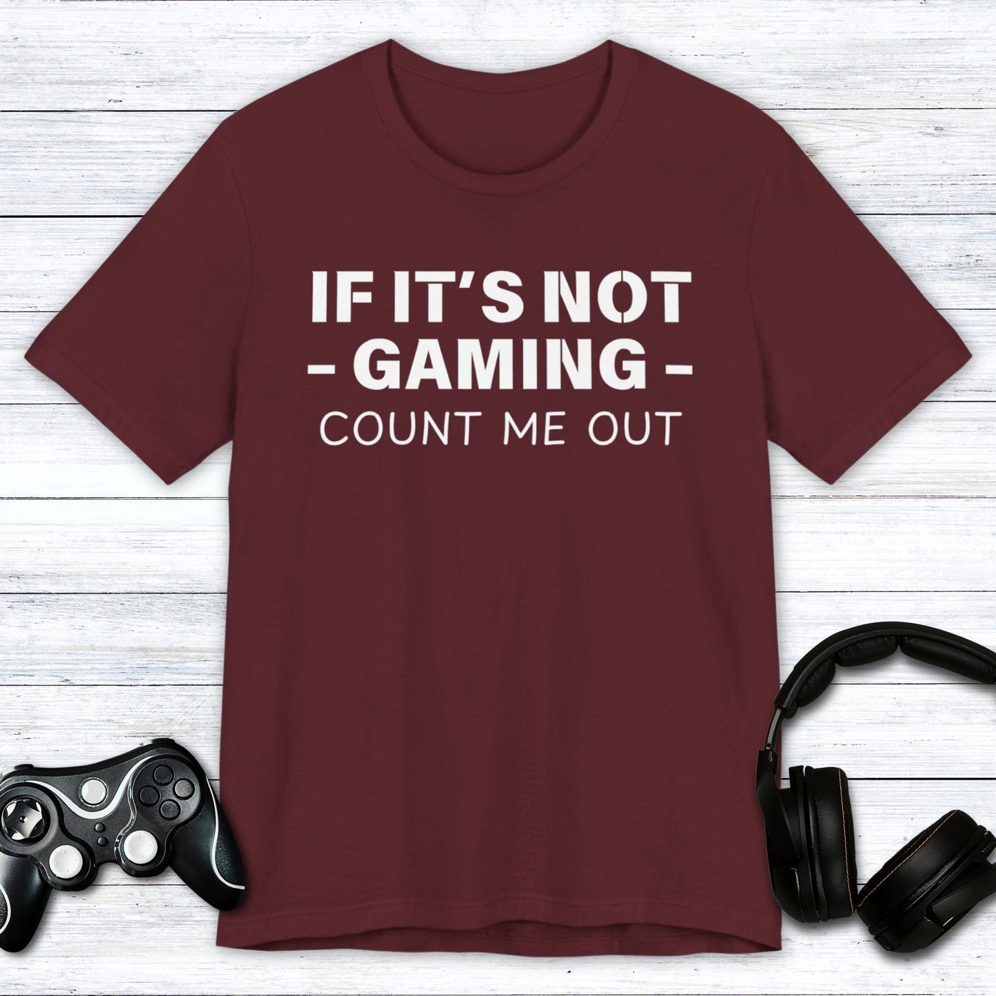 T-Shirt Maroon / S If It's Not Gaming Count Me Out T-shirt