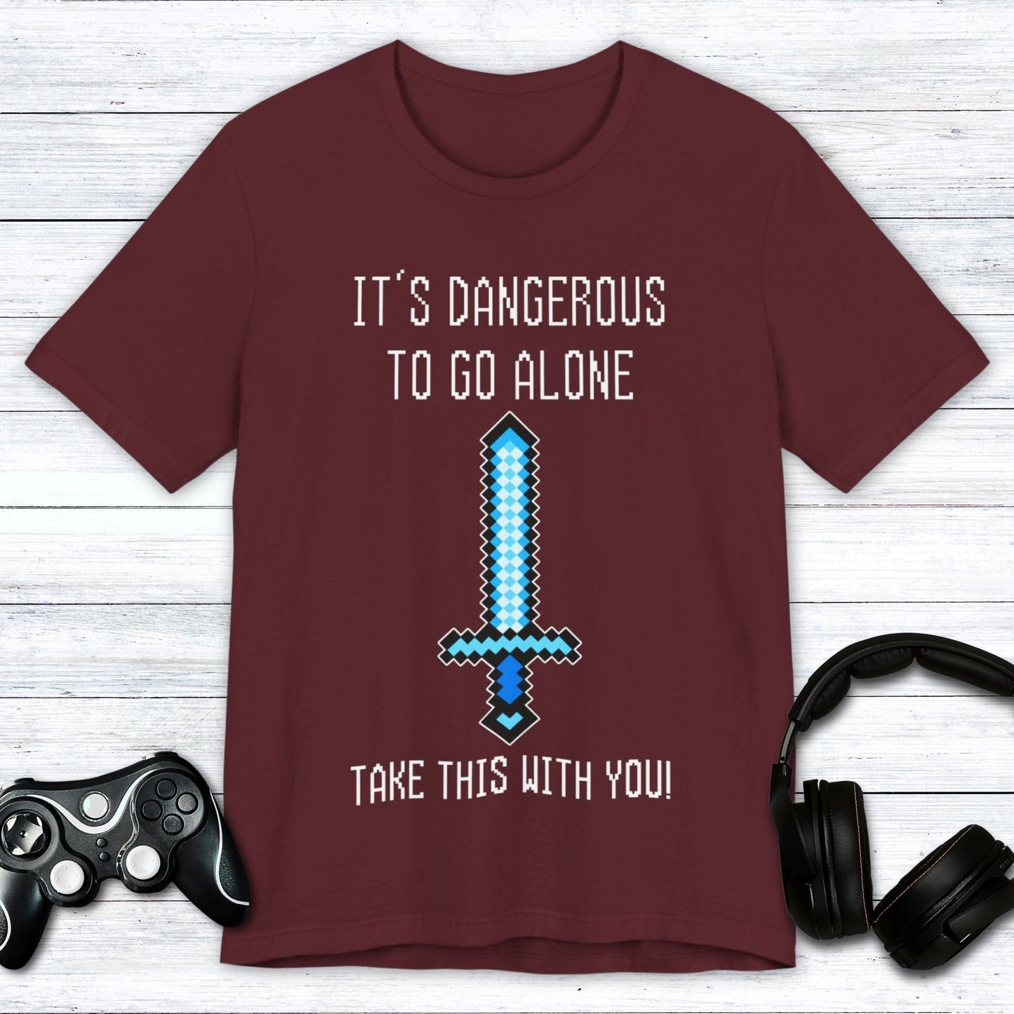 T-Shirt Maroon / S It's Dangerous Out There Gamer T-shirt