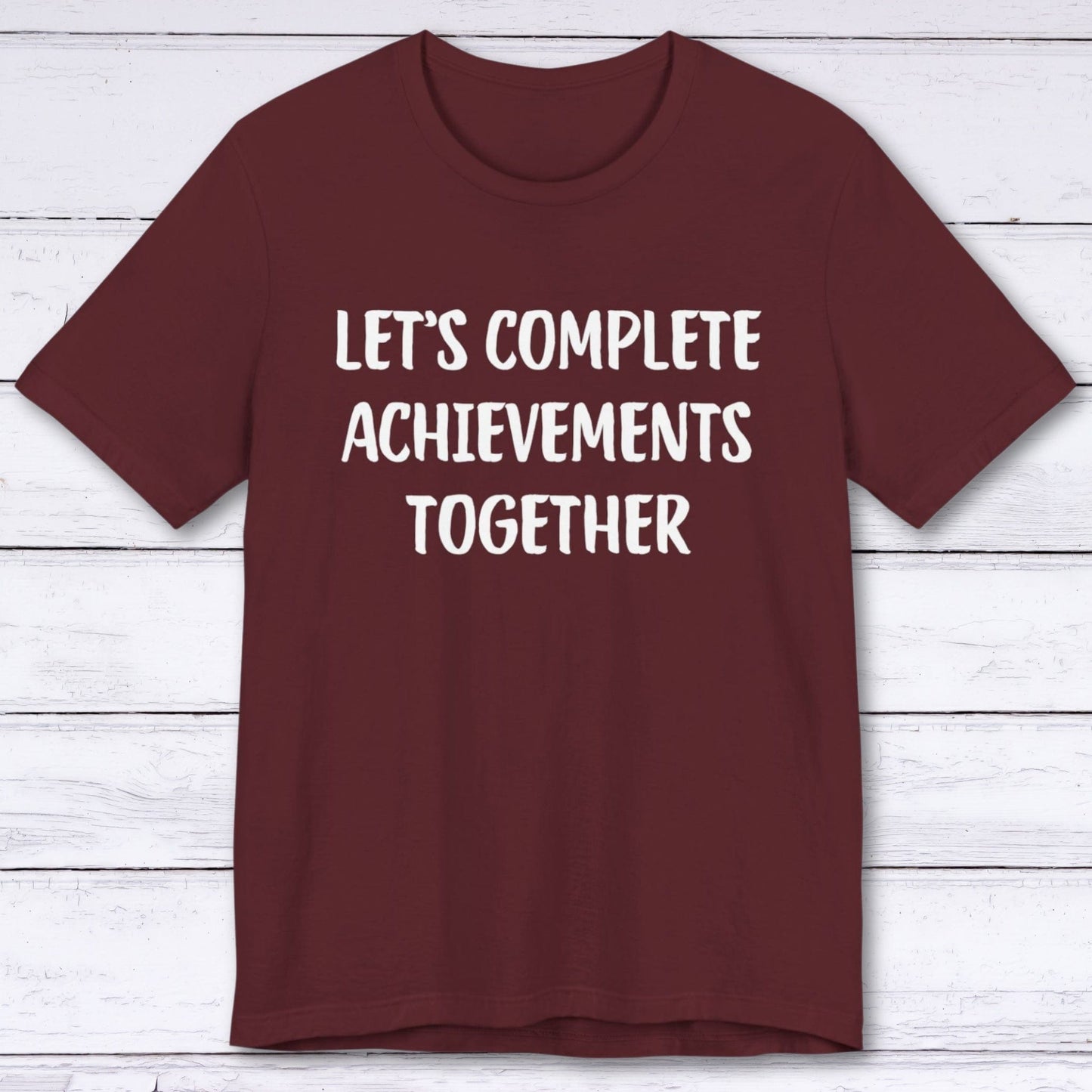 T-Shirt Maroon / S Let's Complete Achievements Together T-shirt