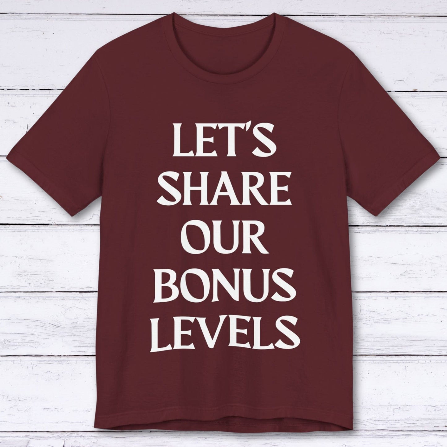 T-Shirt Maroon / S Let's Share Our Bonus Levels T-shirt