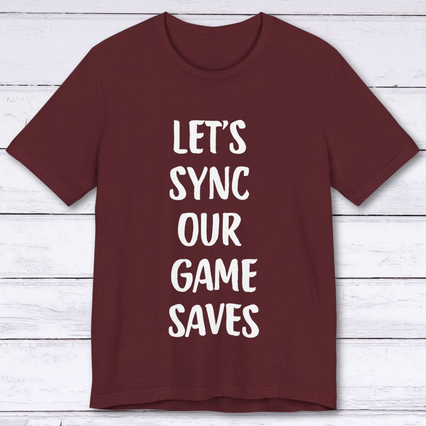 T-Shirt Maroon / S Let's Sync Our Game Saves T-shirt