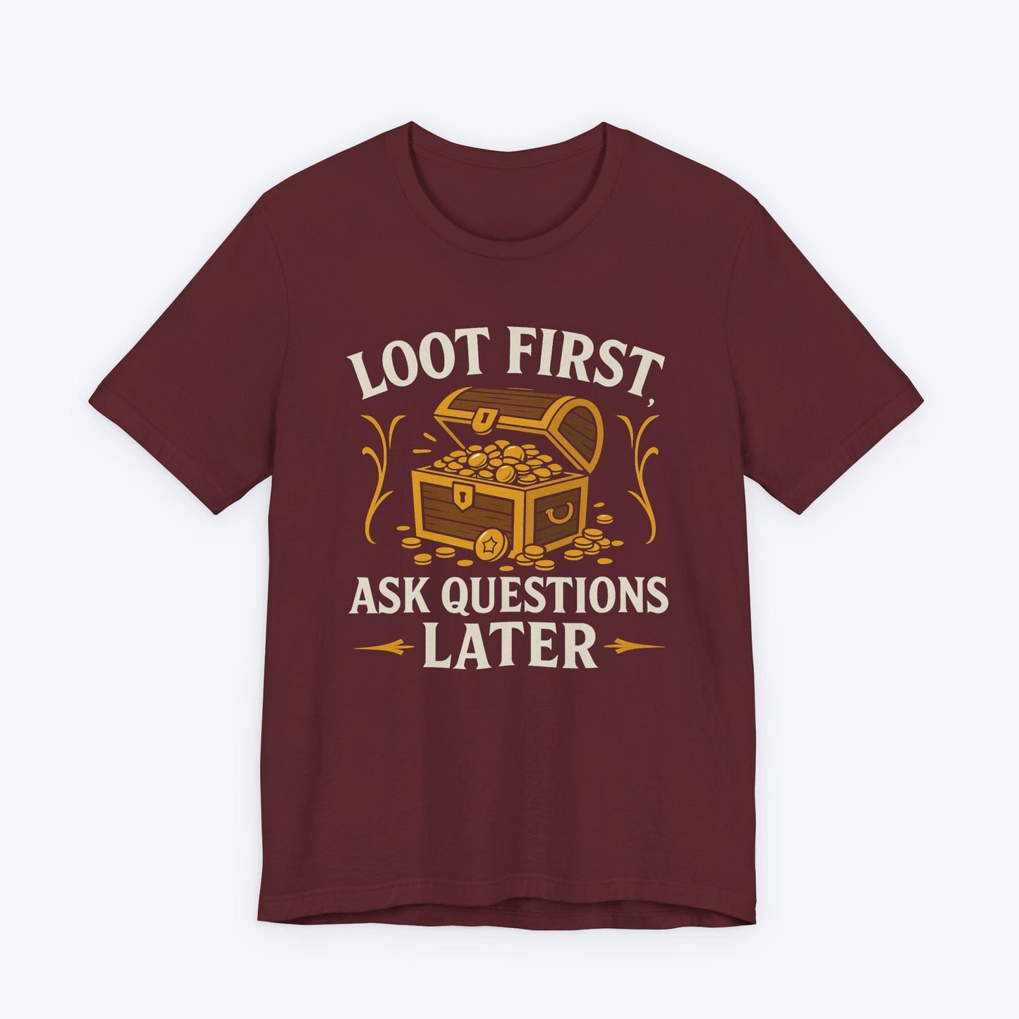 T-Shirt Maroon / S Loot First, Ask Questions Later T-shirt