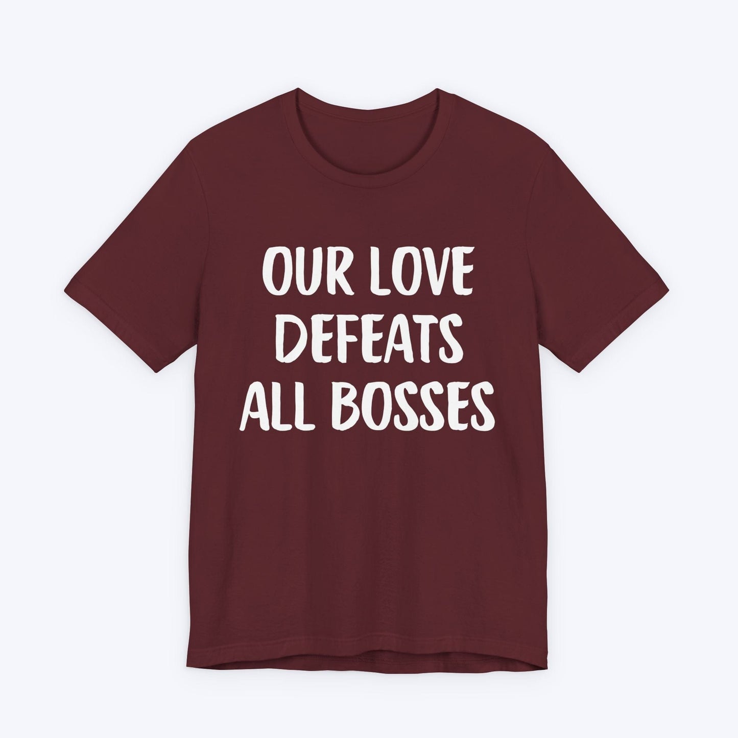 T-Shirt Maroon / S Our Love Defeats All Bosses T-shirt