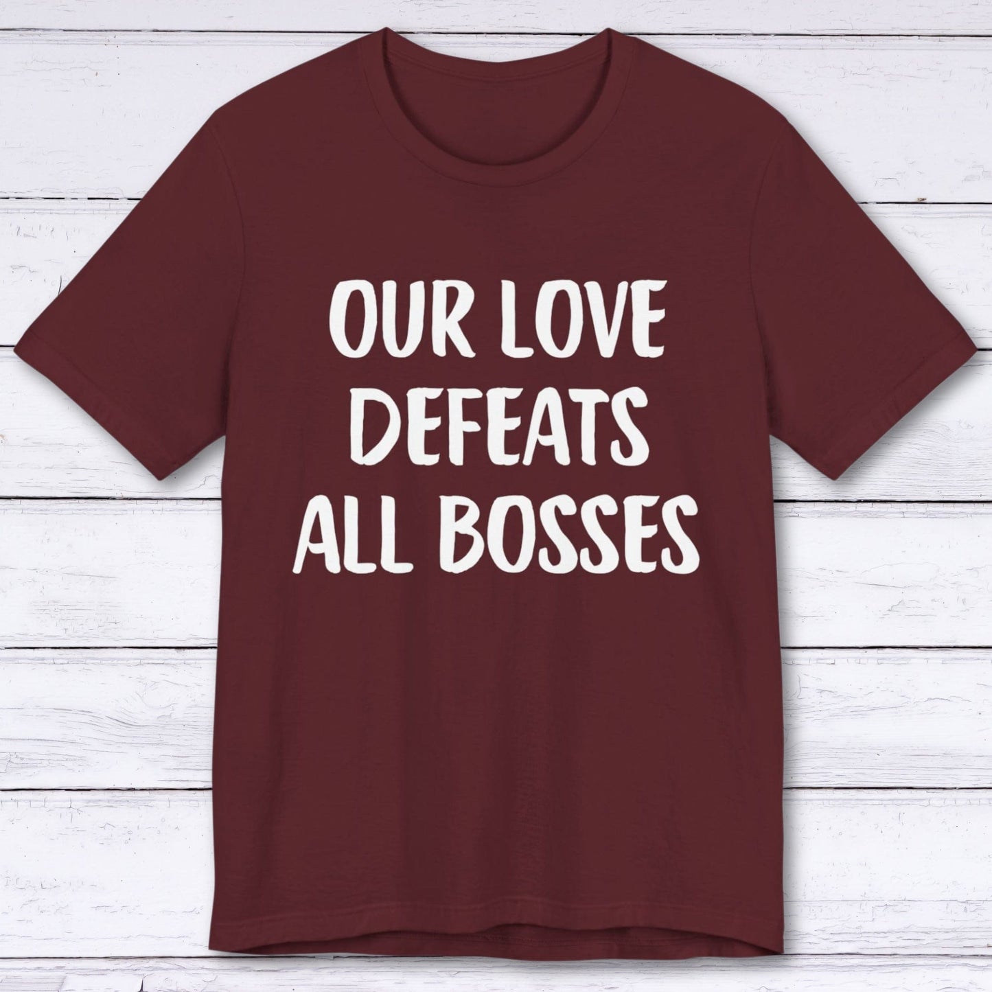 T-Shirt Maroon / S Our Love Defeats All Bosses T-shirt