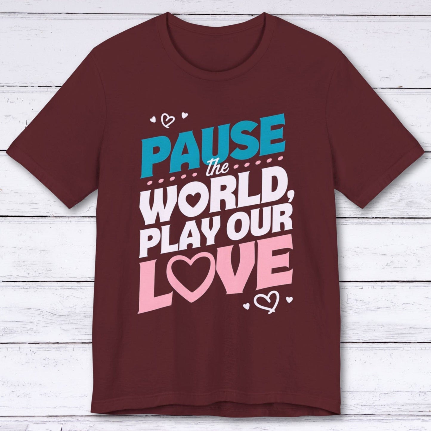 T-Shirt Maroon / S Pause The World, Play Our Love T-shirt