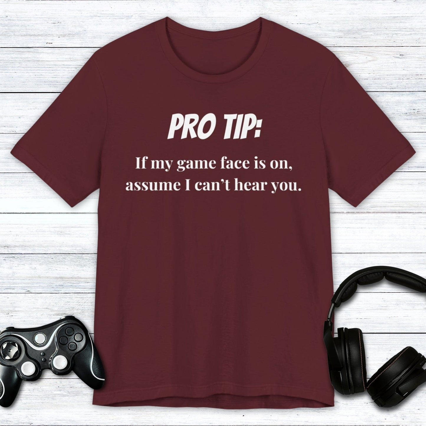 T-Shirt Maroon / S Pro Tip: Assume I Can't Hear You T-shirt