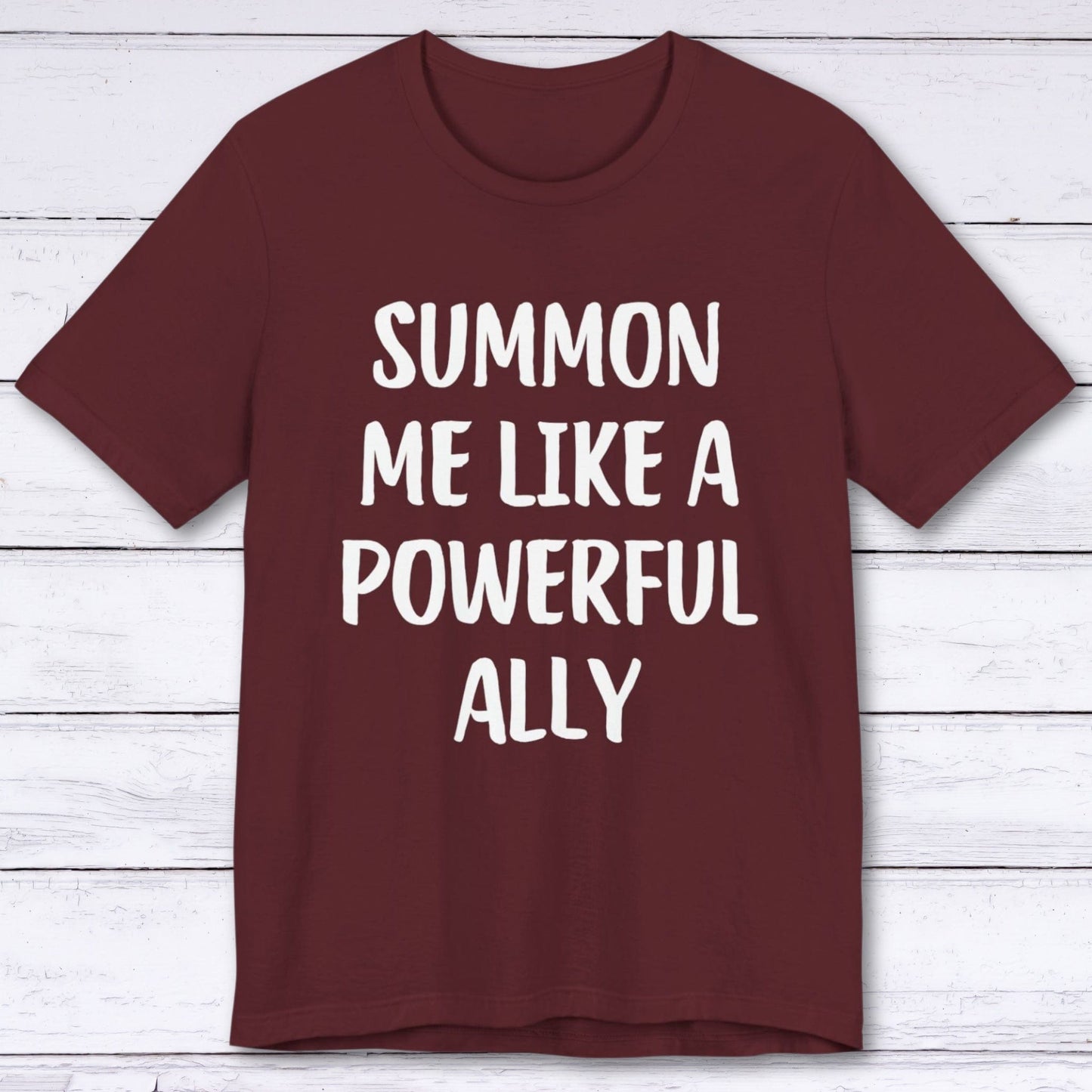 T-Shirt Maroon / S Summon Me Like A Powerful Ally T-shirt
