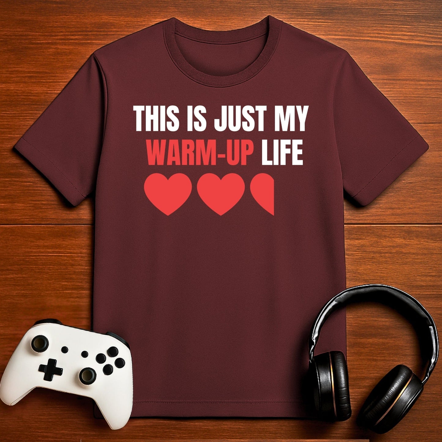 T-Shirt Maroon / S This is Just My Warm Up Life Gamer T-shirt