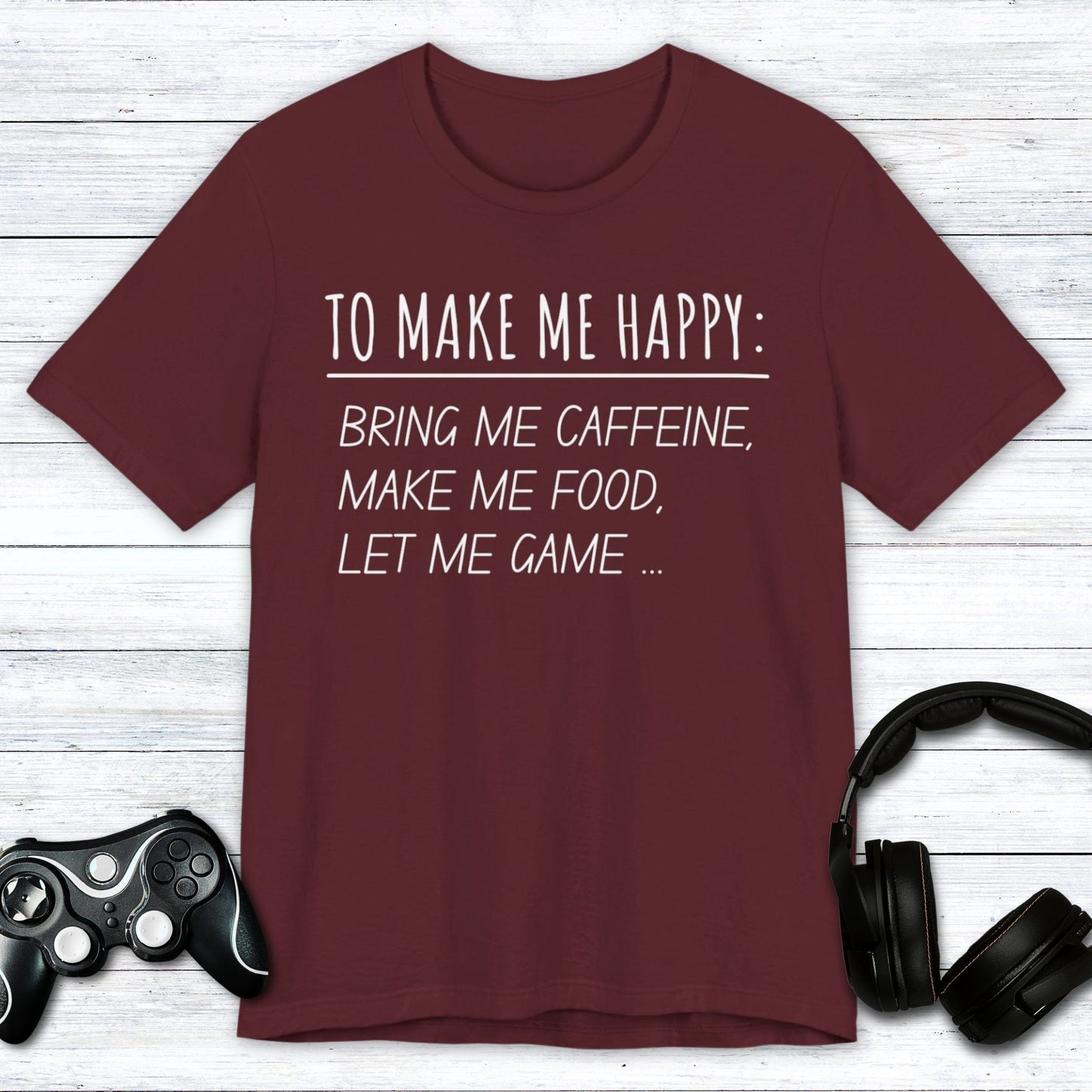 T-Shirt Maroon / S To Make Me Happy Gamer T-shirt