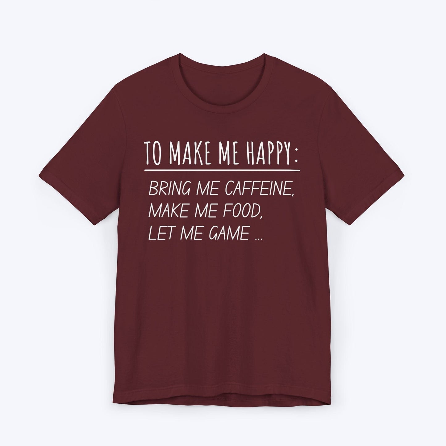 T-Shirt Maroon / S To Make Me Happy Gamer T-shirt
