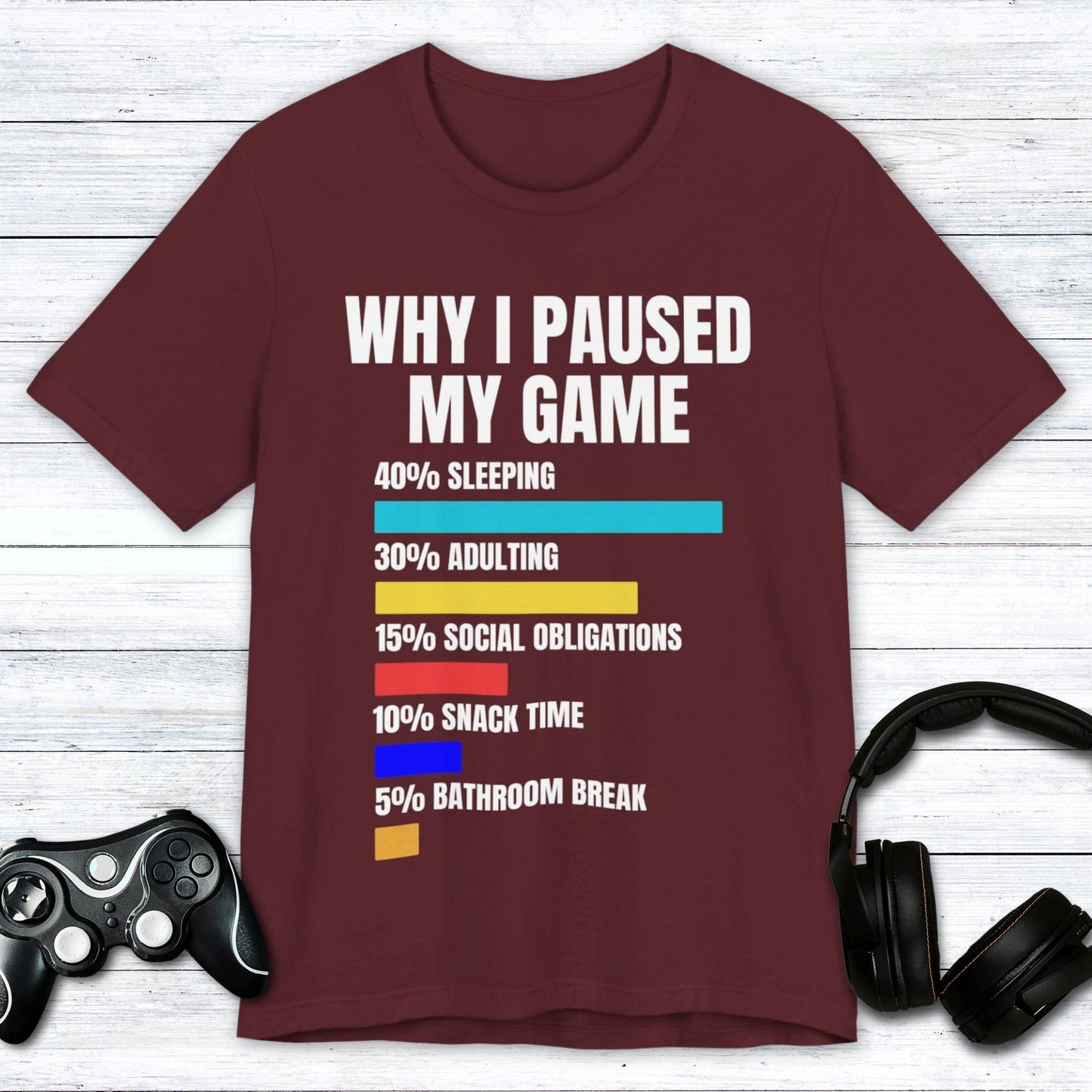 T-Shirt Maroon / S Why I Paused My Game T-shirt