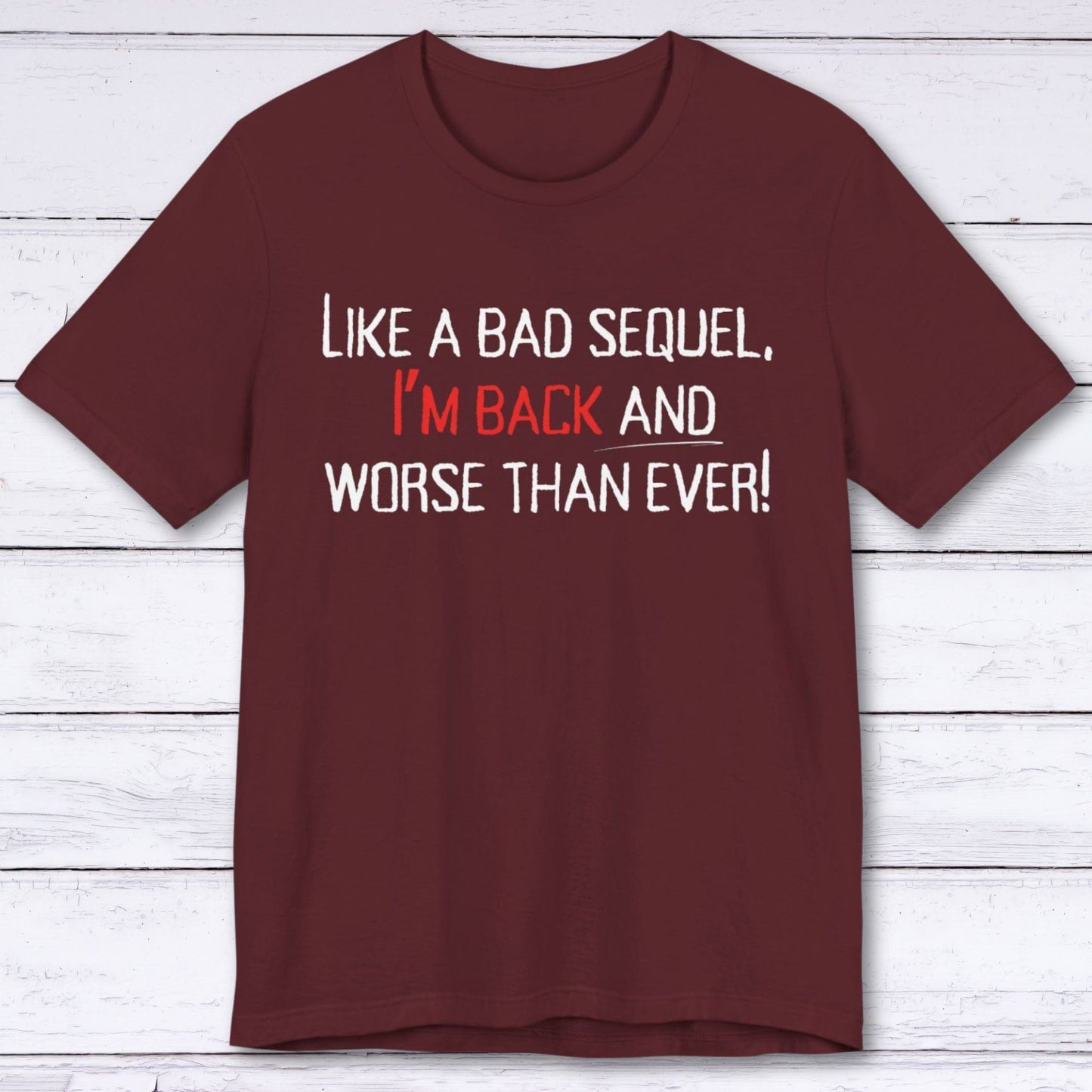 T-Shirt Maroon / S Worse Than Ever "Bad Sequel" T-shirt