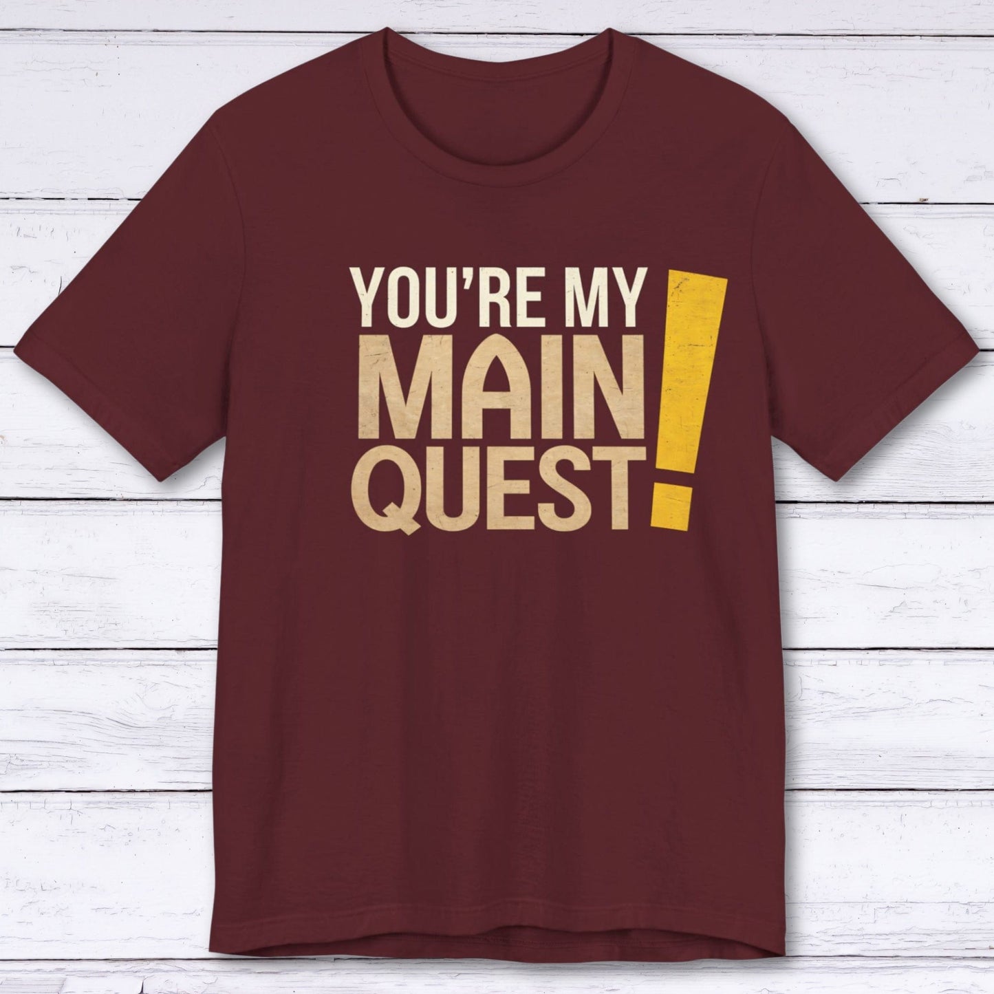 T-Shirt Maroon / S You're My Main Quest T-shirt