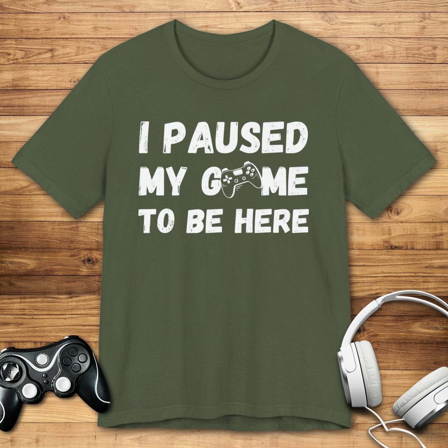 T-Shirt Military Green / S I Paused My Game to be Here (Grunge-inspired) T-shirt