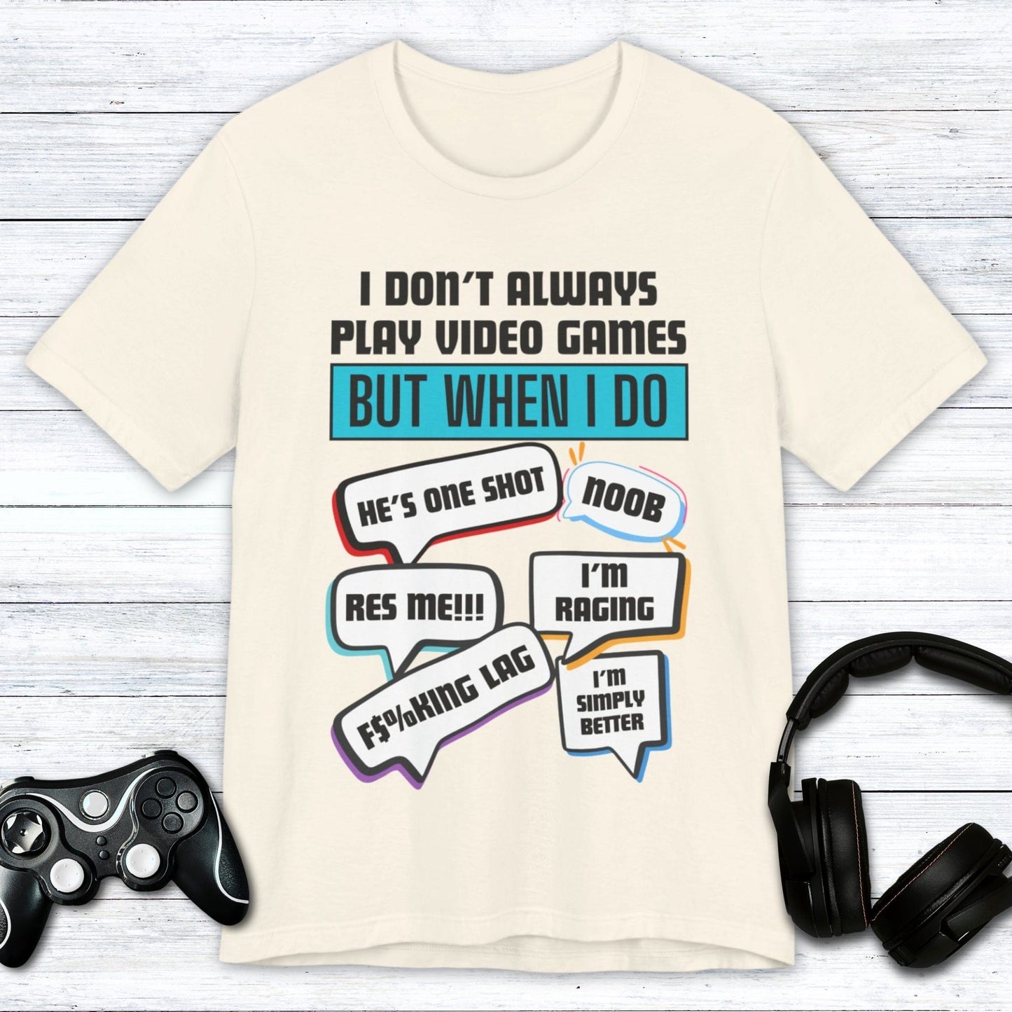 T-Shirt Natural / S I Don't Always Play Video Games T-shirt
