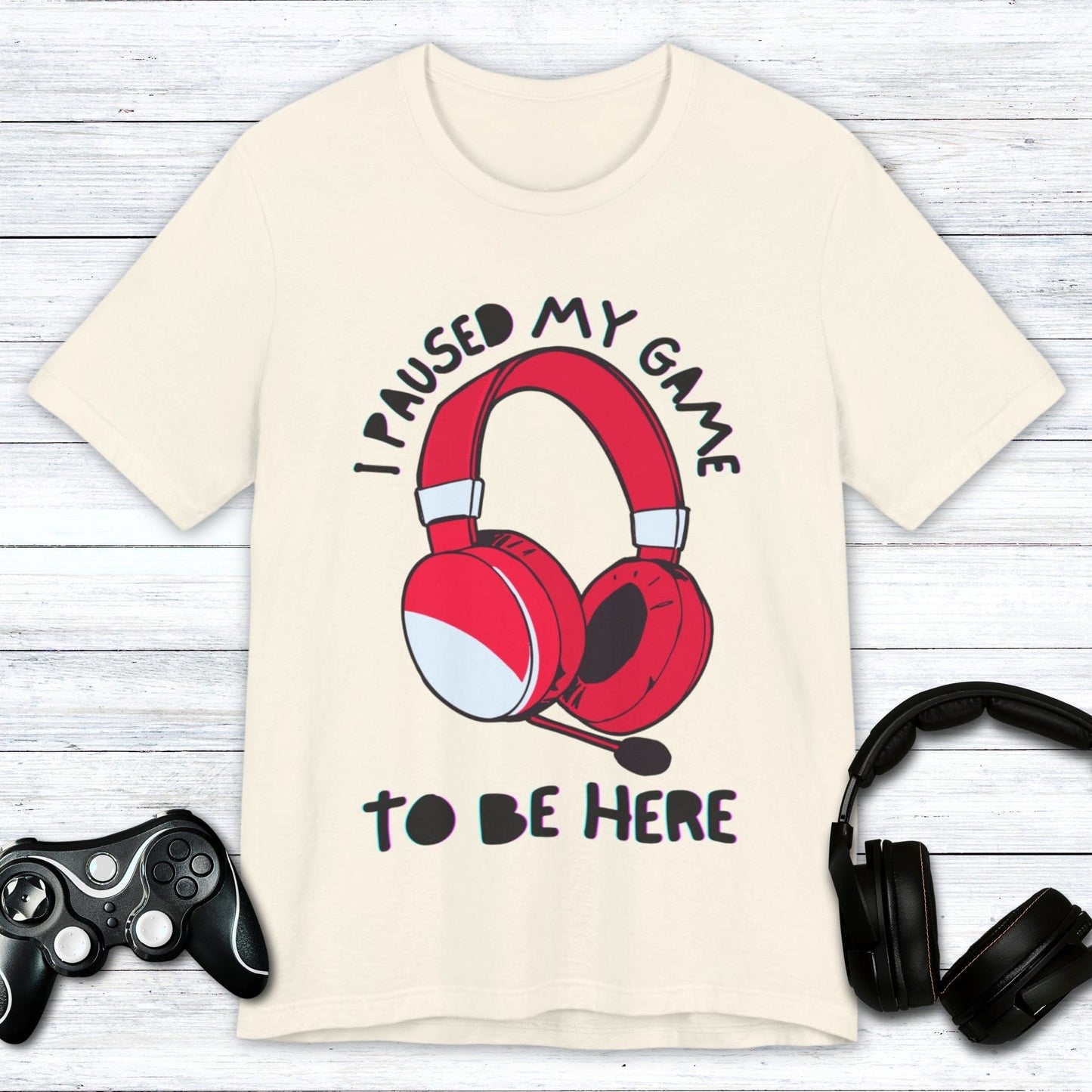 T-Shirt Natural / S I Paused My Game to be Here (Headset) T-shirt