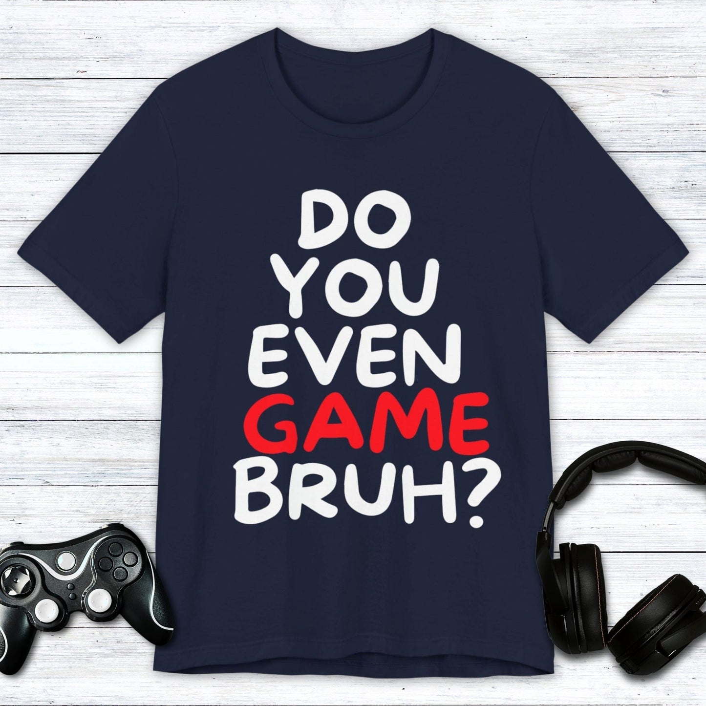 T-Shirt Navy / S Do You Even Game Bruh T-shirt