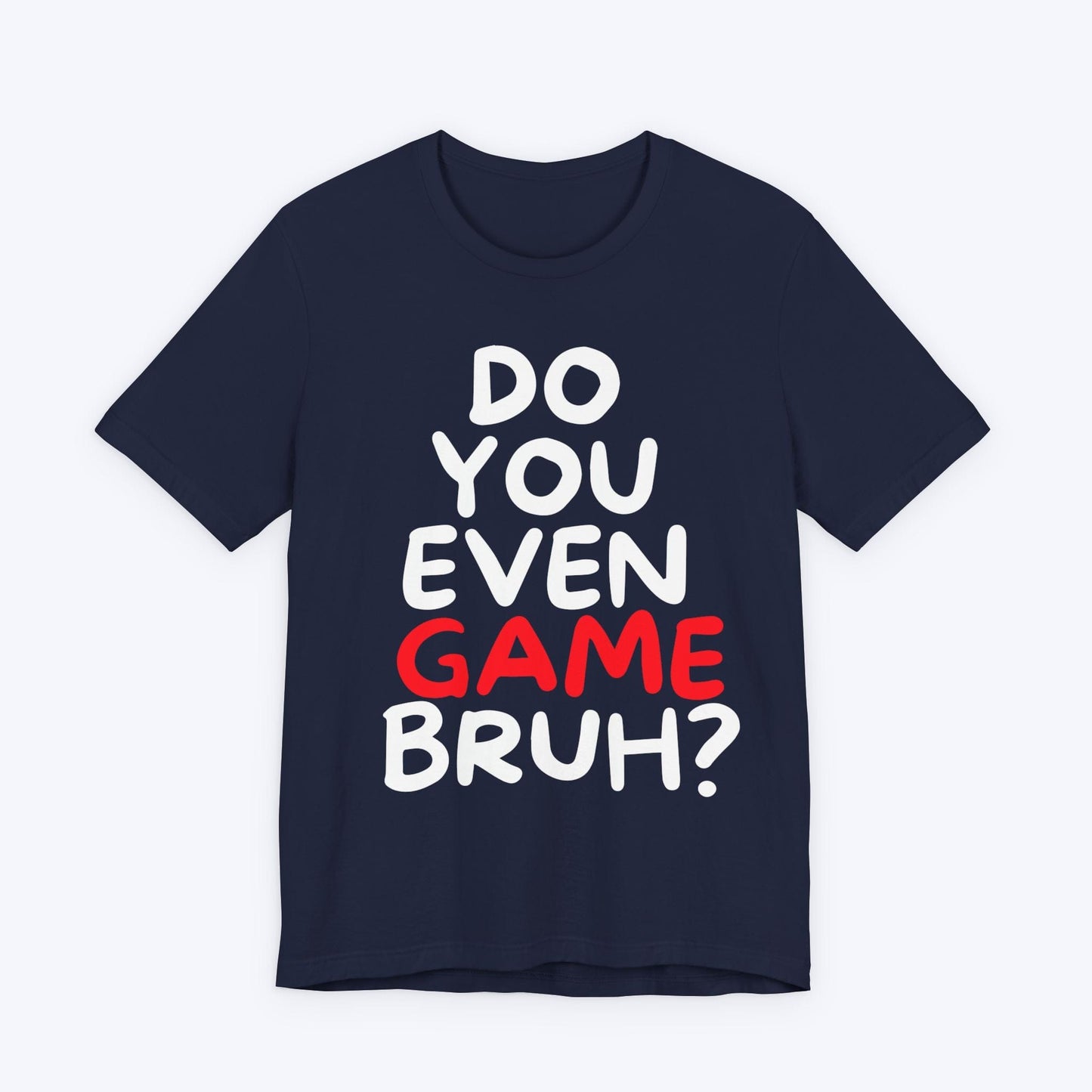 T-Shirt Navy / S Do You Even Game Bruh T-shirt