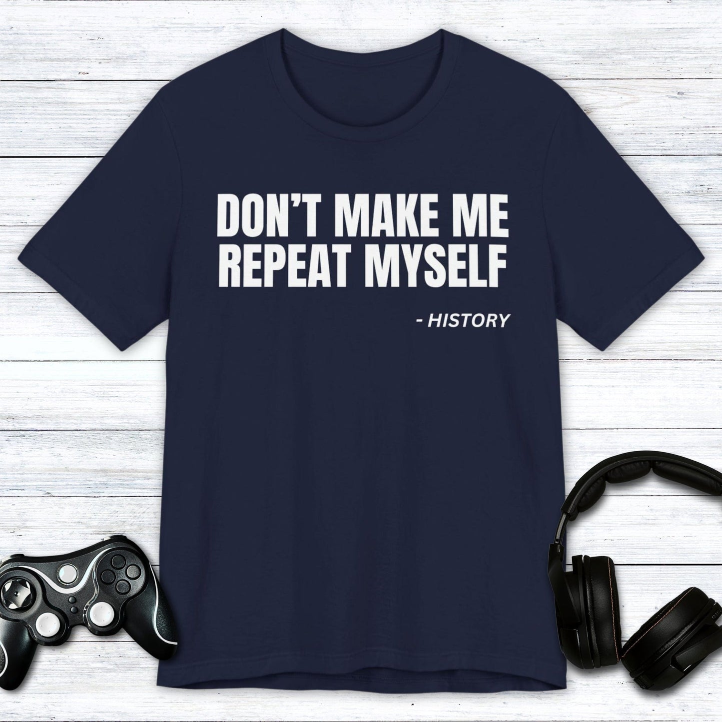 T-Shirt Navy / S Don't Make Me Repeat Myself T-shirt