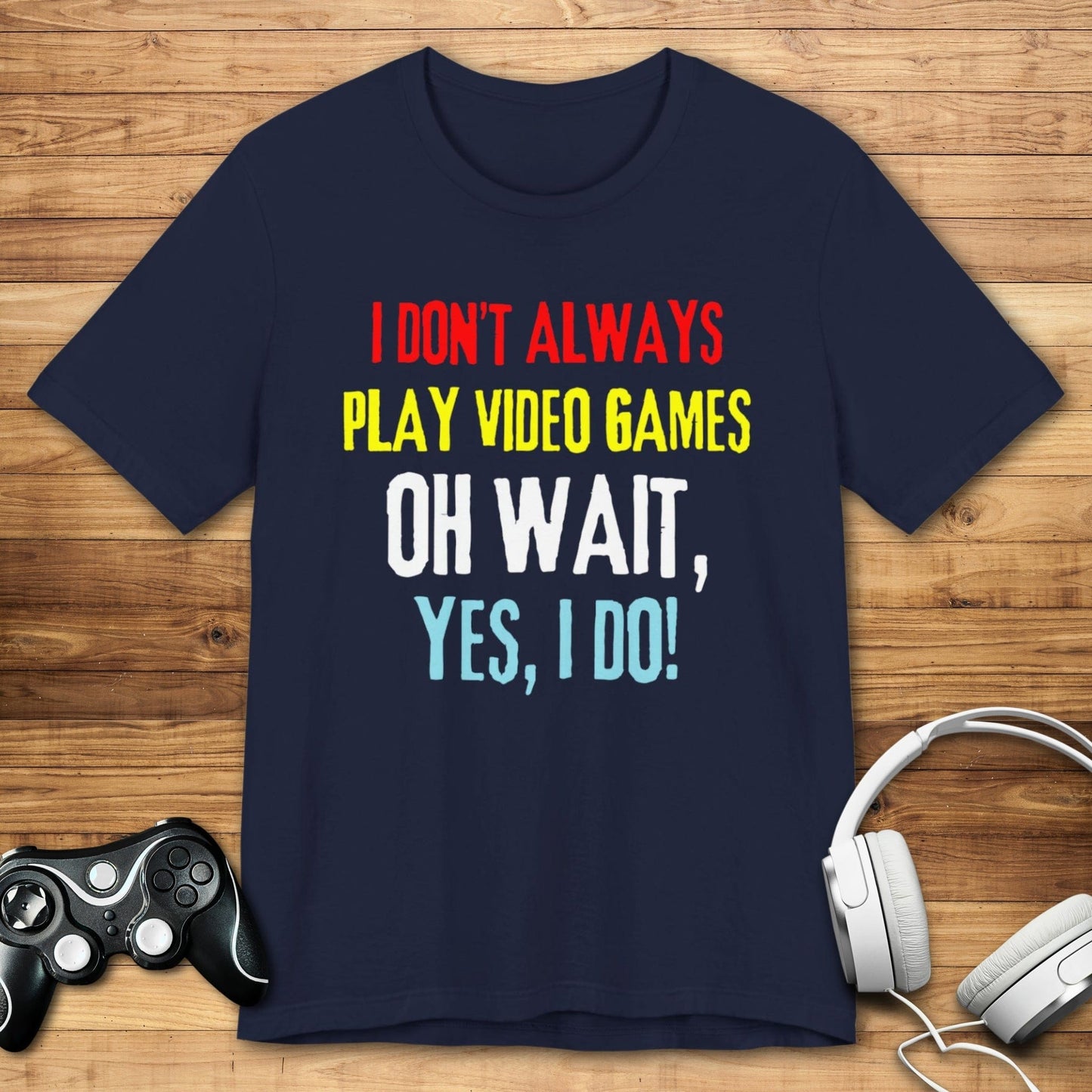 T-Shirt Navy / S I Don't Always Play Video Games T-shirt