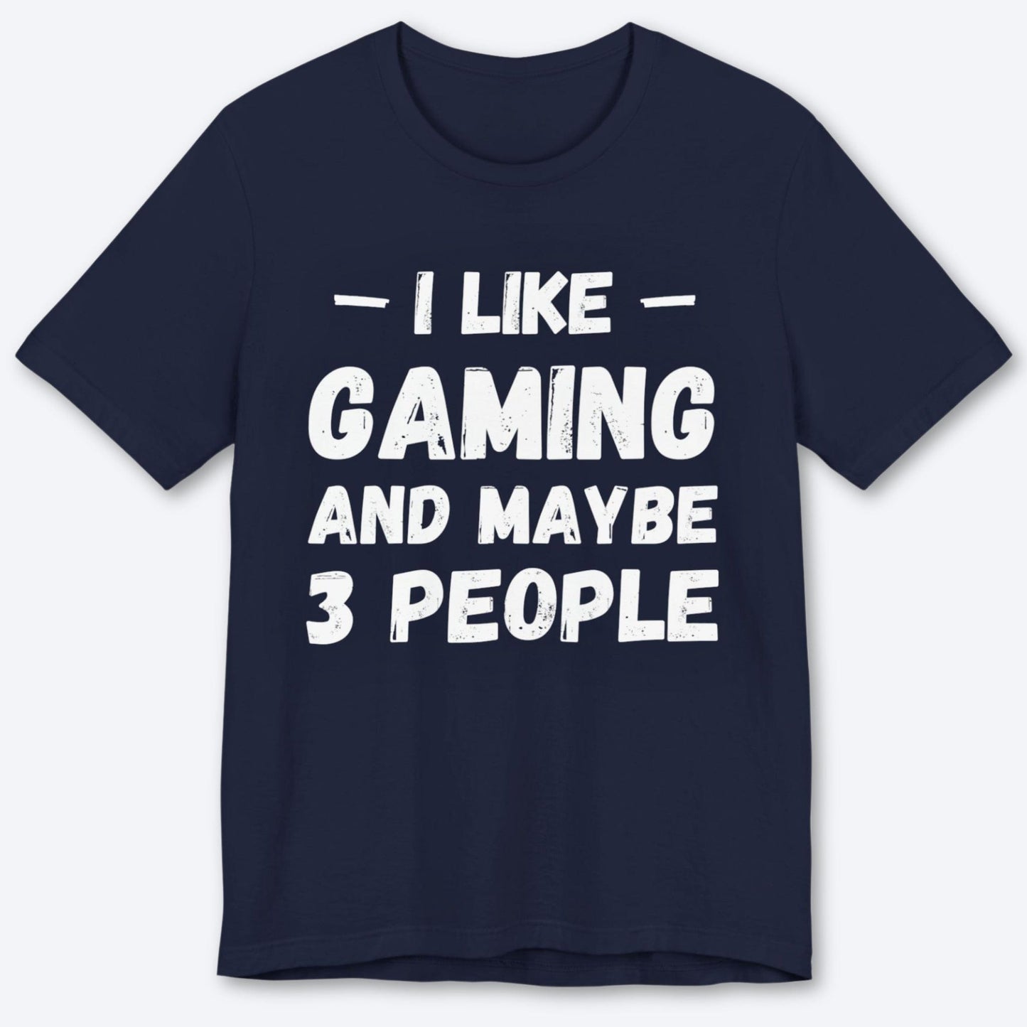 T-Shirt Navy / S I Like Gaming and Maybe Three People (Grunge Edition) T-shirt
