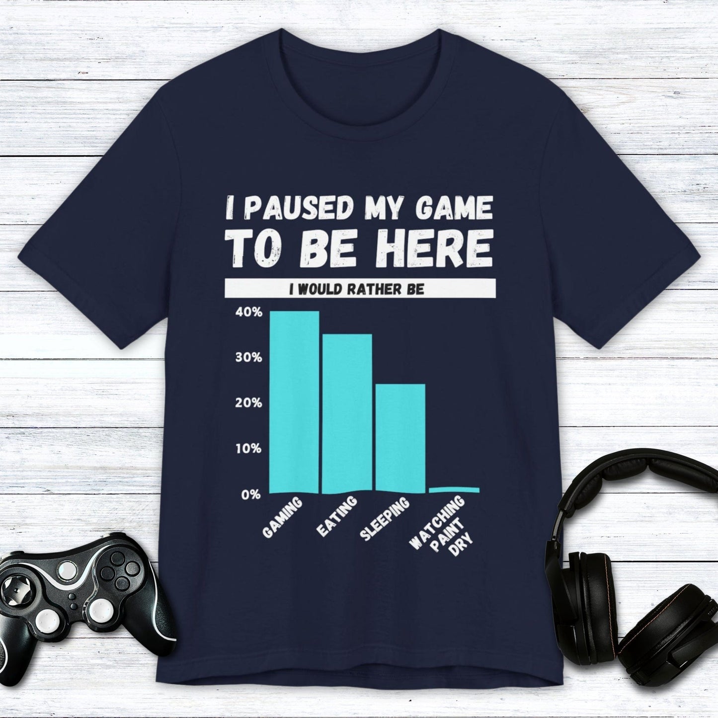 T-Shirt Navy / S I Paused My Game to be Here (Bar Chart) T-shirt