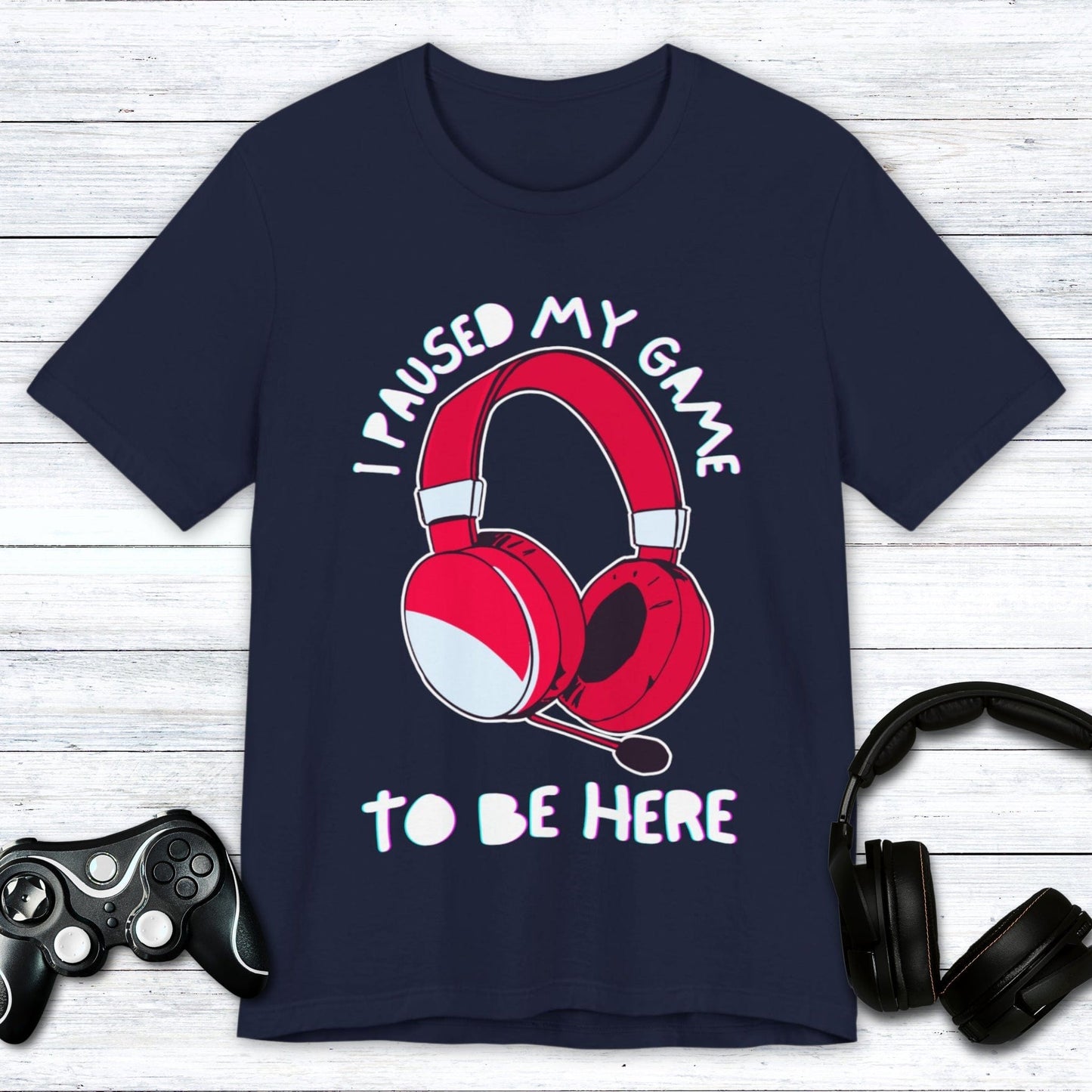 T-Shirt Navy / S I Paused My Game to be Here (Headset) T-shirt