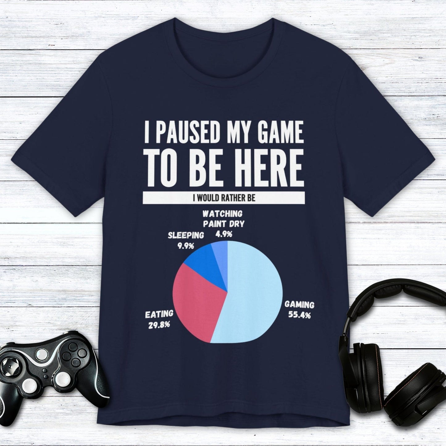 T-Shirt Navy / S I Paused My Game to be Here (Pie Chart) T-shirt