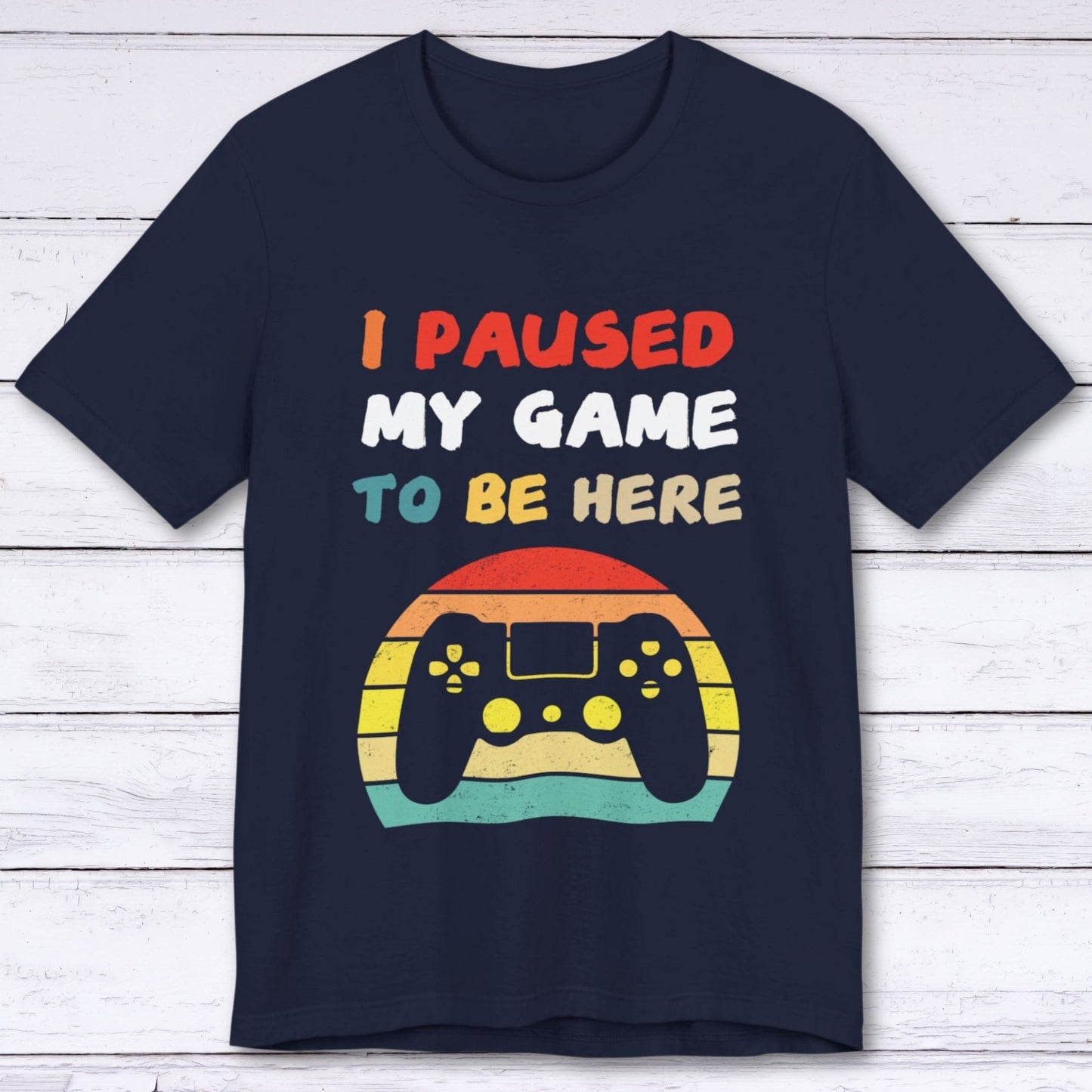 T-Shirt Navy / S I Paused My Game to be Here (Retro) T-shirt