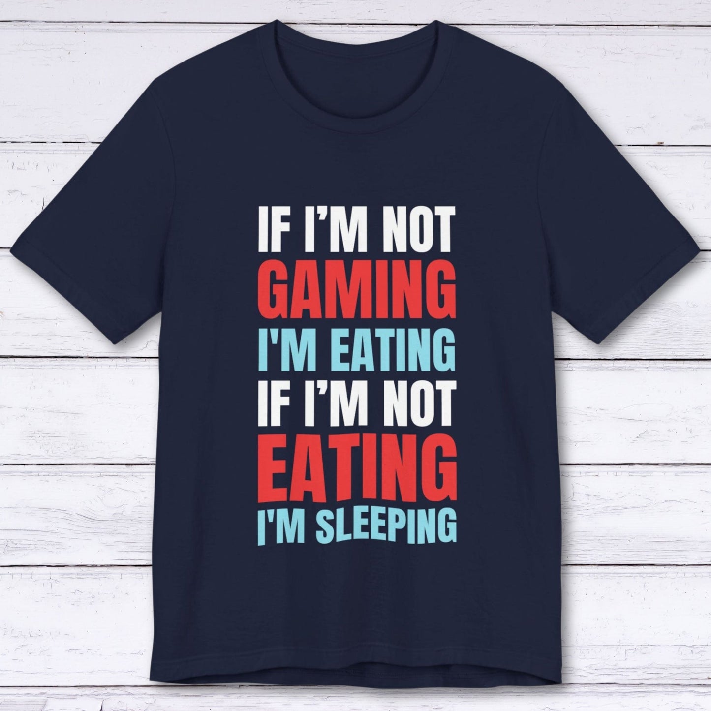 T-Shirt Navy / S If I'm Not Gaming (Eating or Sleeping) T-shirt