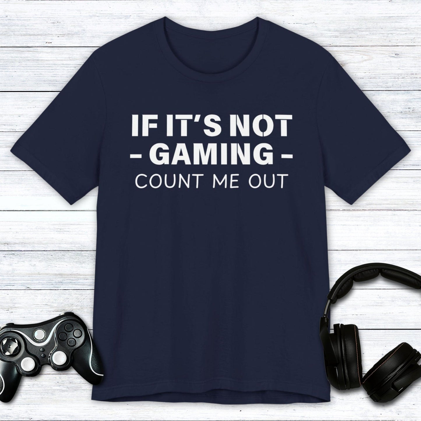 T-Shirt Navy / S If It's Not Gaming Count Me Out T-shirt