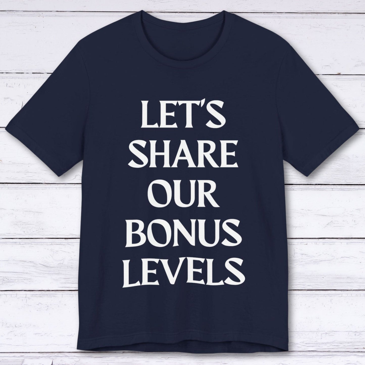 T-Shirt Navy / S Let's Share Our Bonus Levels T-shirt