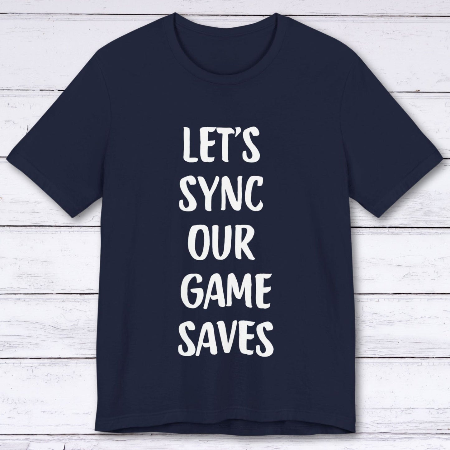 T-Shirt Navy / S Let's Sync Our Game Saves T-shirt