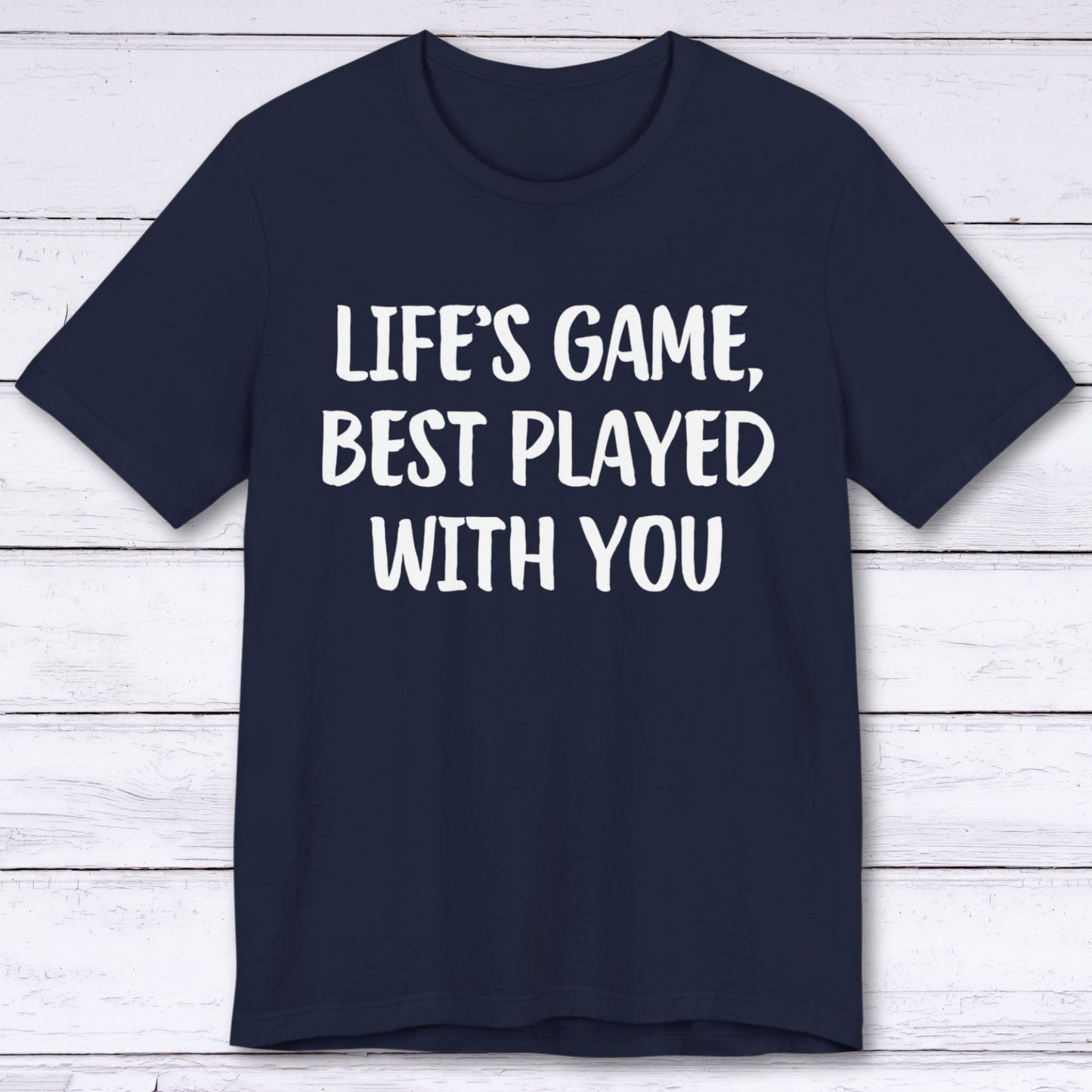 T-Shirt Navy / S Life's Game, Best Played With You T-shirt