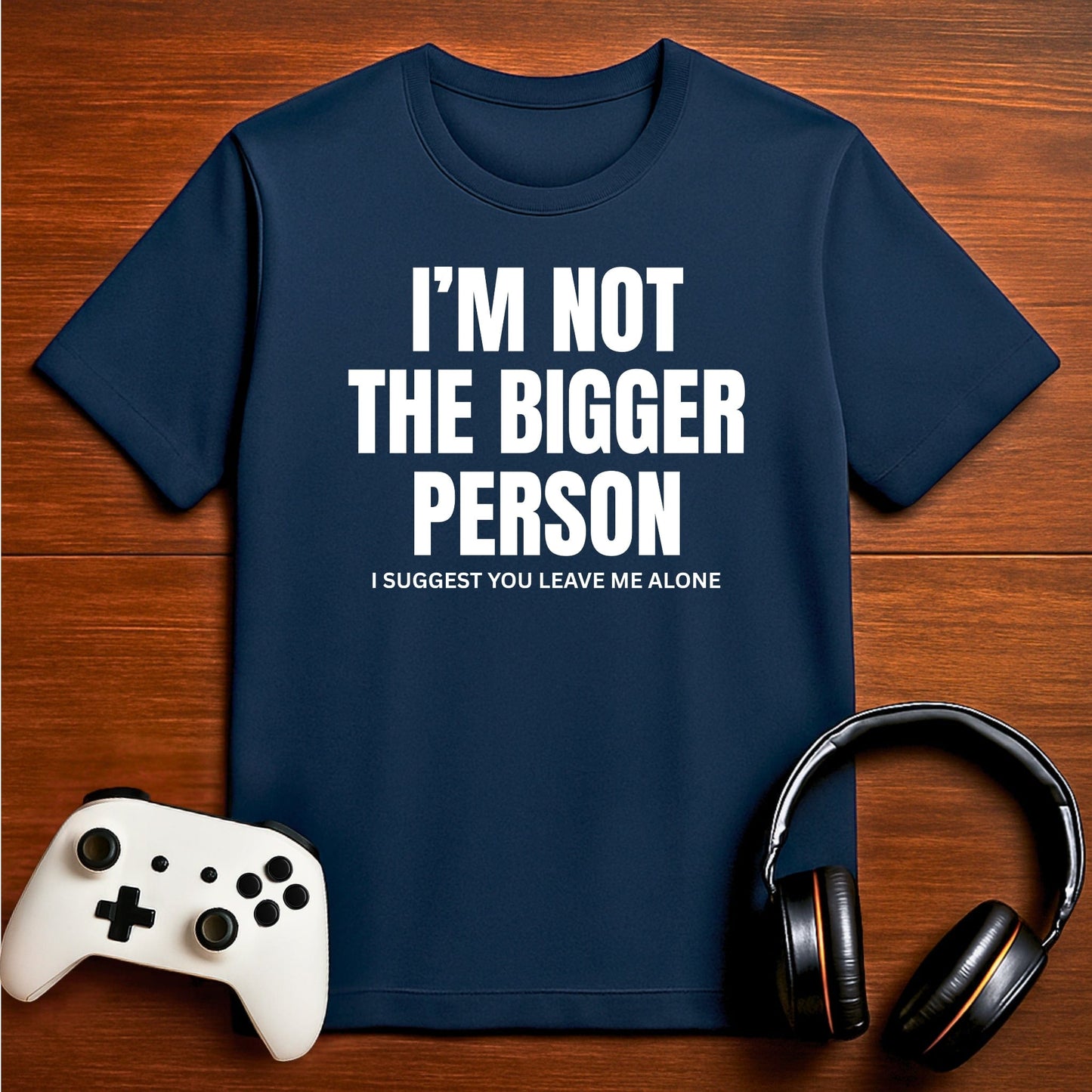 T-Shirt Navy / S Not the Bigger Person T-shirt