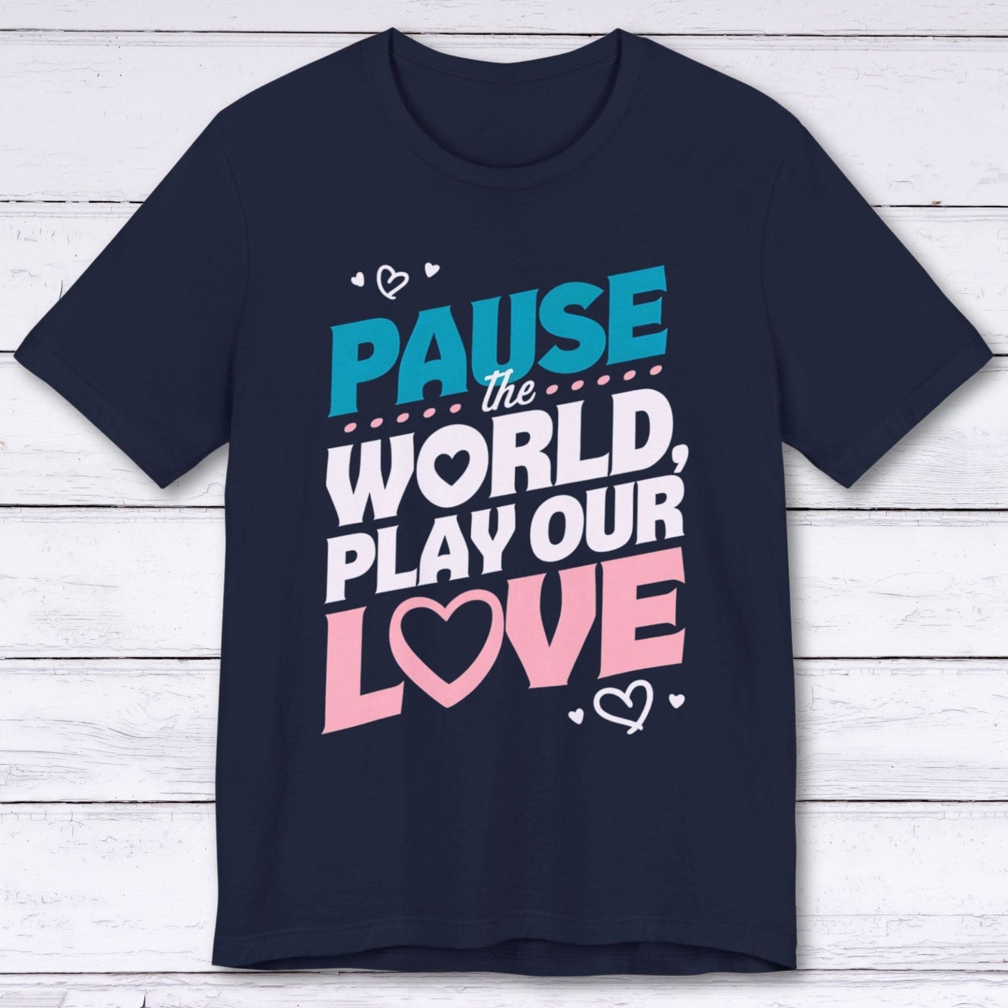 T-Shirt Navy / S Pause The World, Play Our Love T-shirt