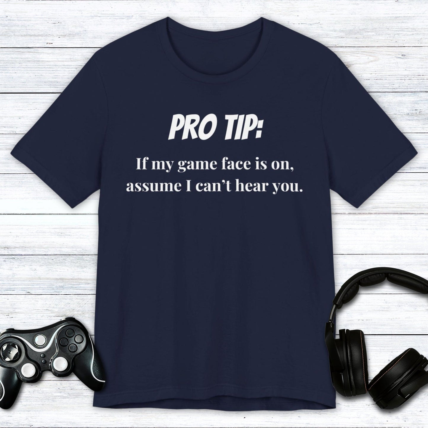 T-Shirt Navy / S Pro Tip: Assume I Can't Hear You T-shirt