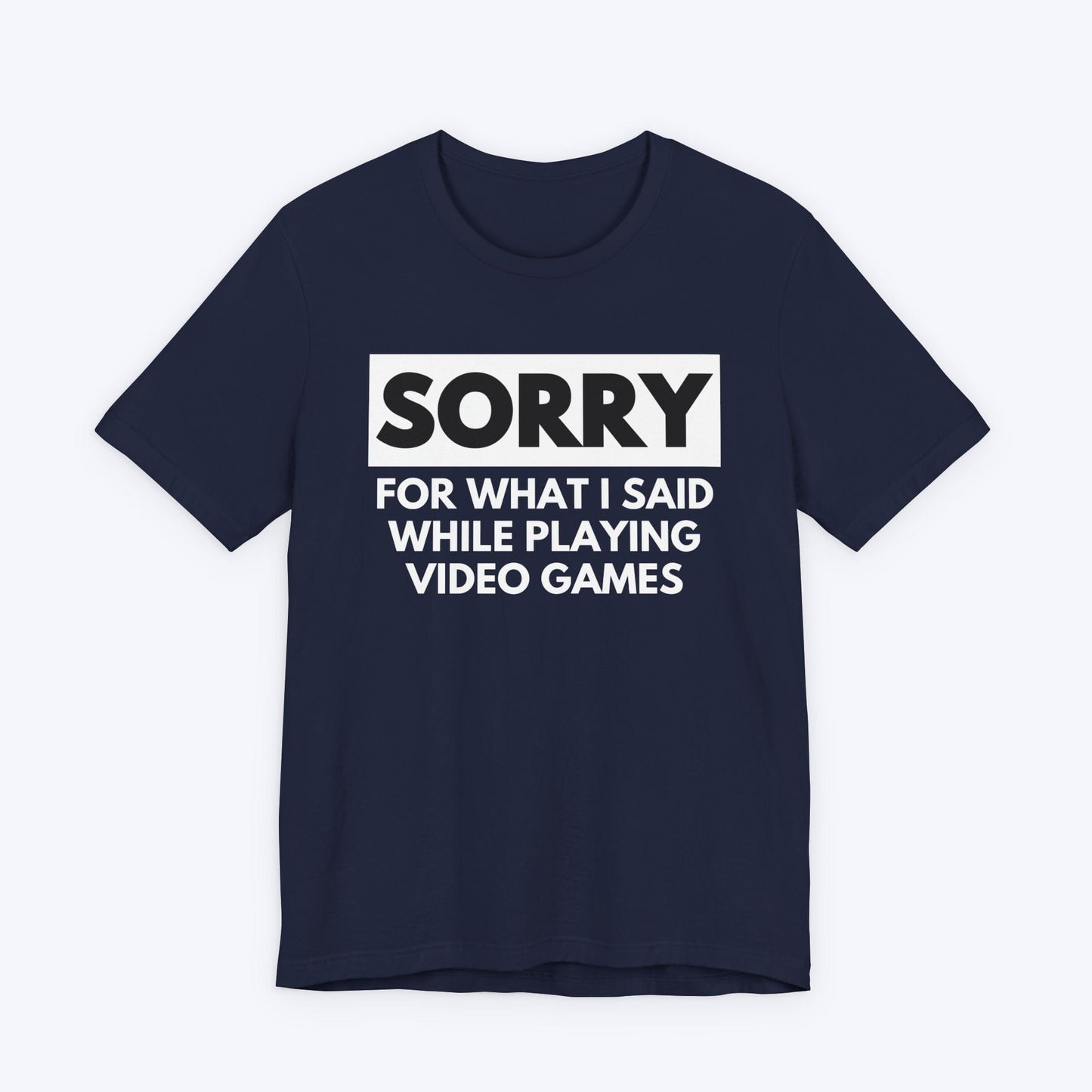 T-Shirt Navy / S Sorry for What I Said Gamer T-shirt