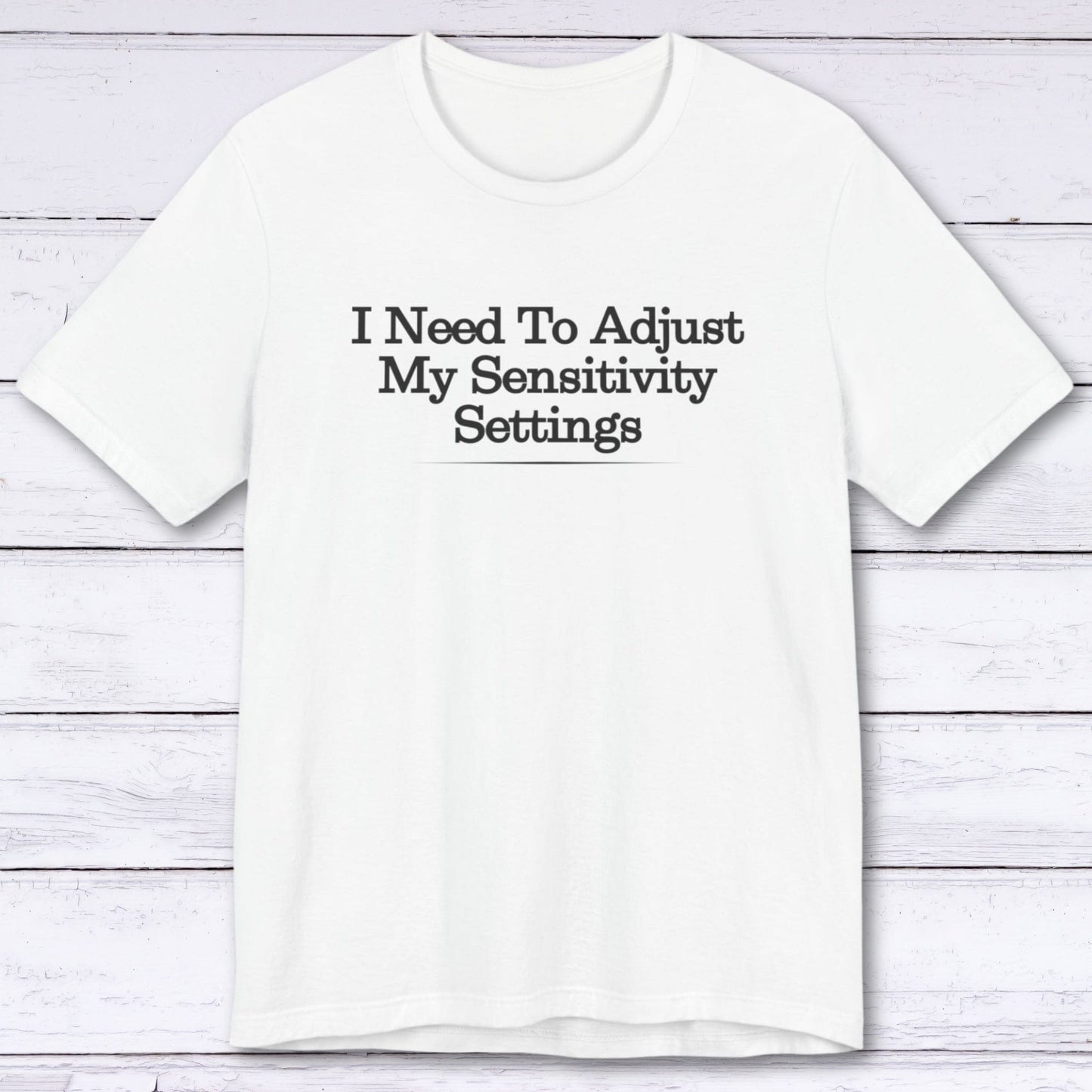 T-Shirt White / S Adjust My Sensitivity Settings T-shirt