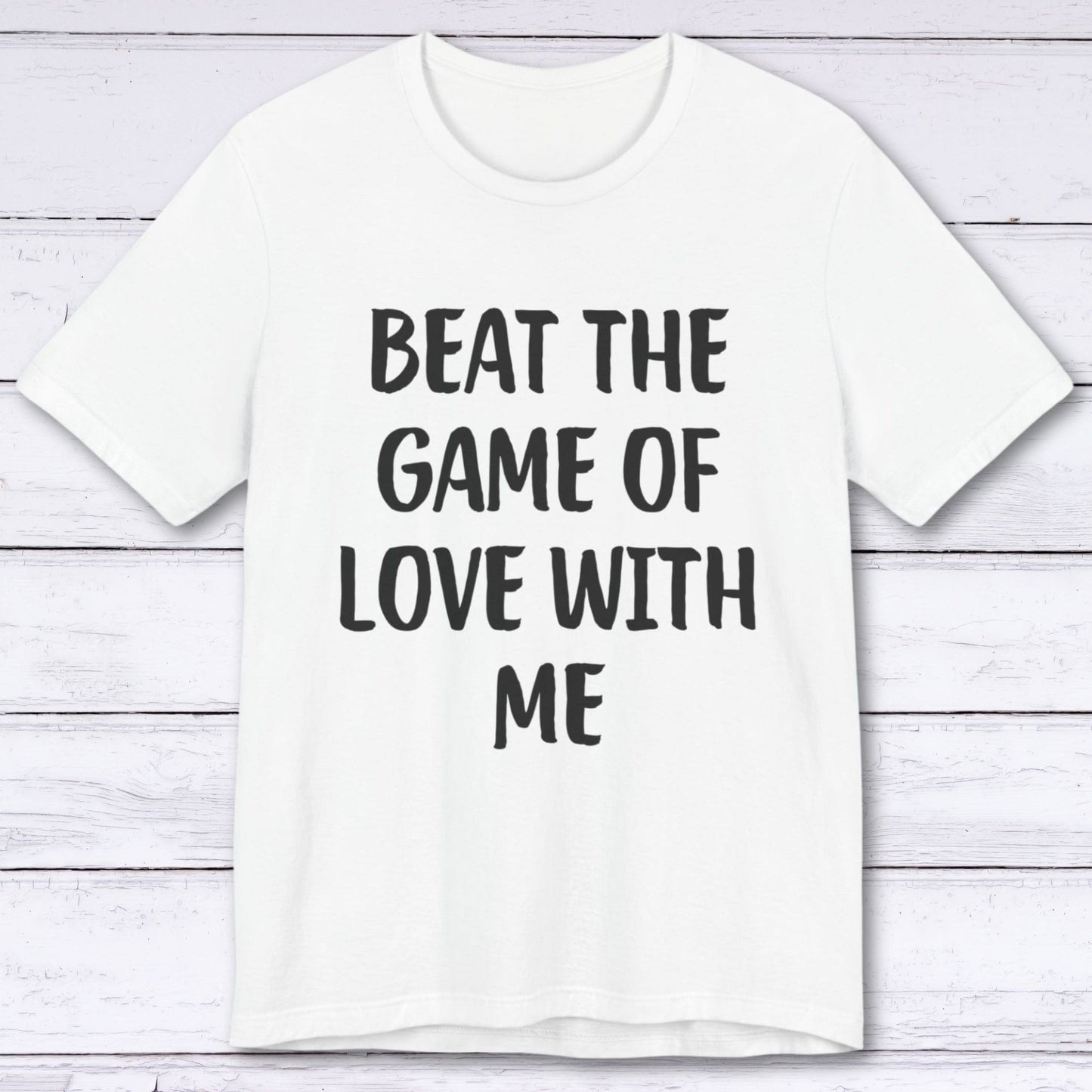 T-Shirt White / S Beat The Game Of Love With Me T-shirt