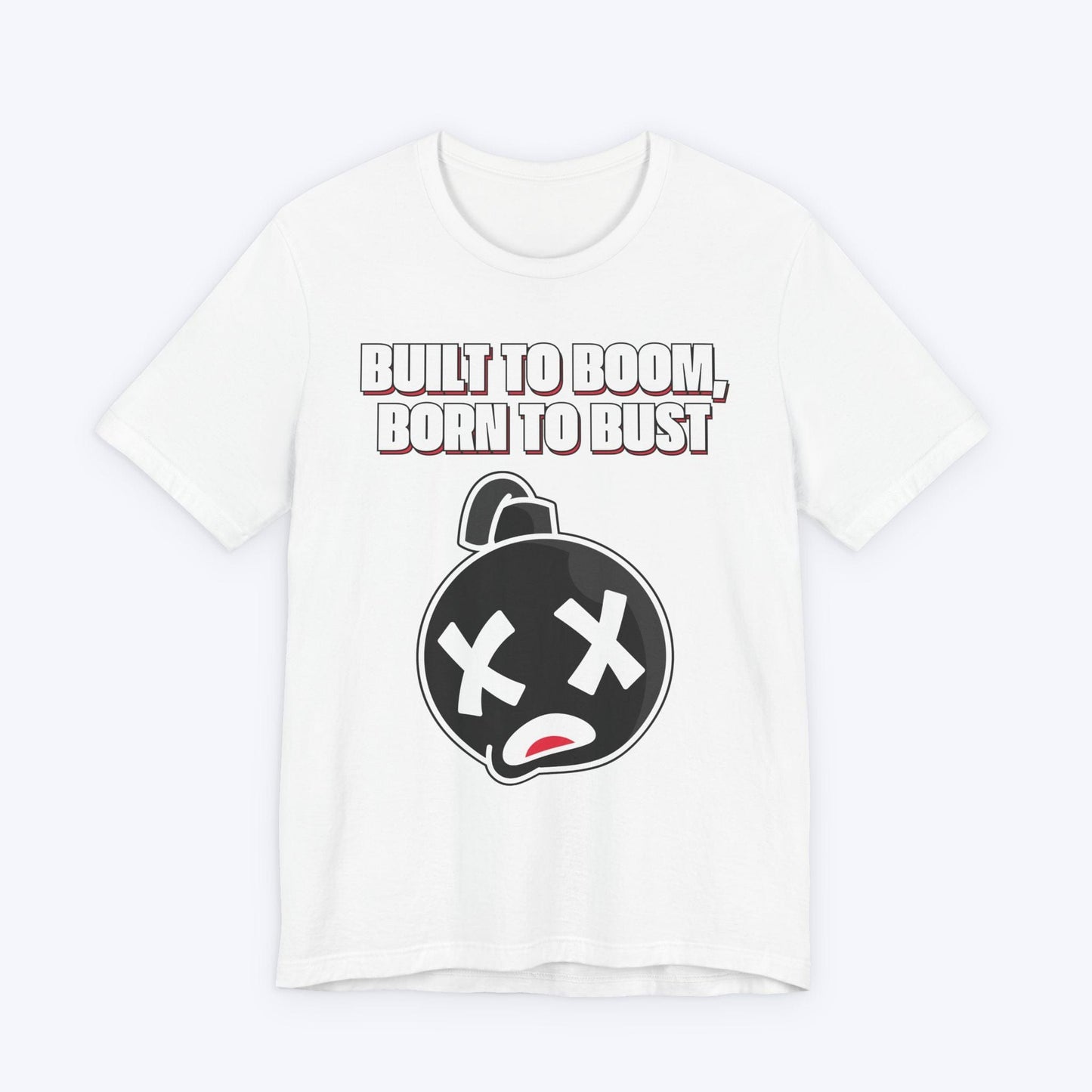 T-Shirt White / S Built to Boom, Born to Bust T-shirt