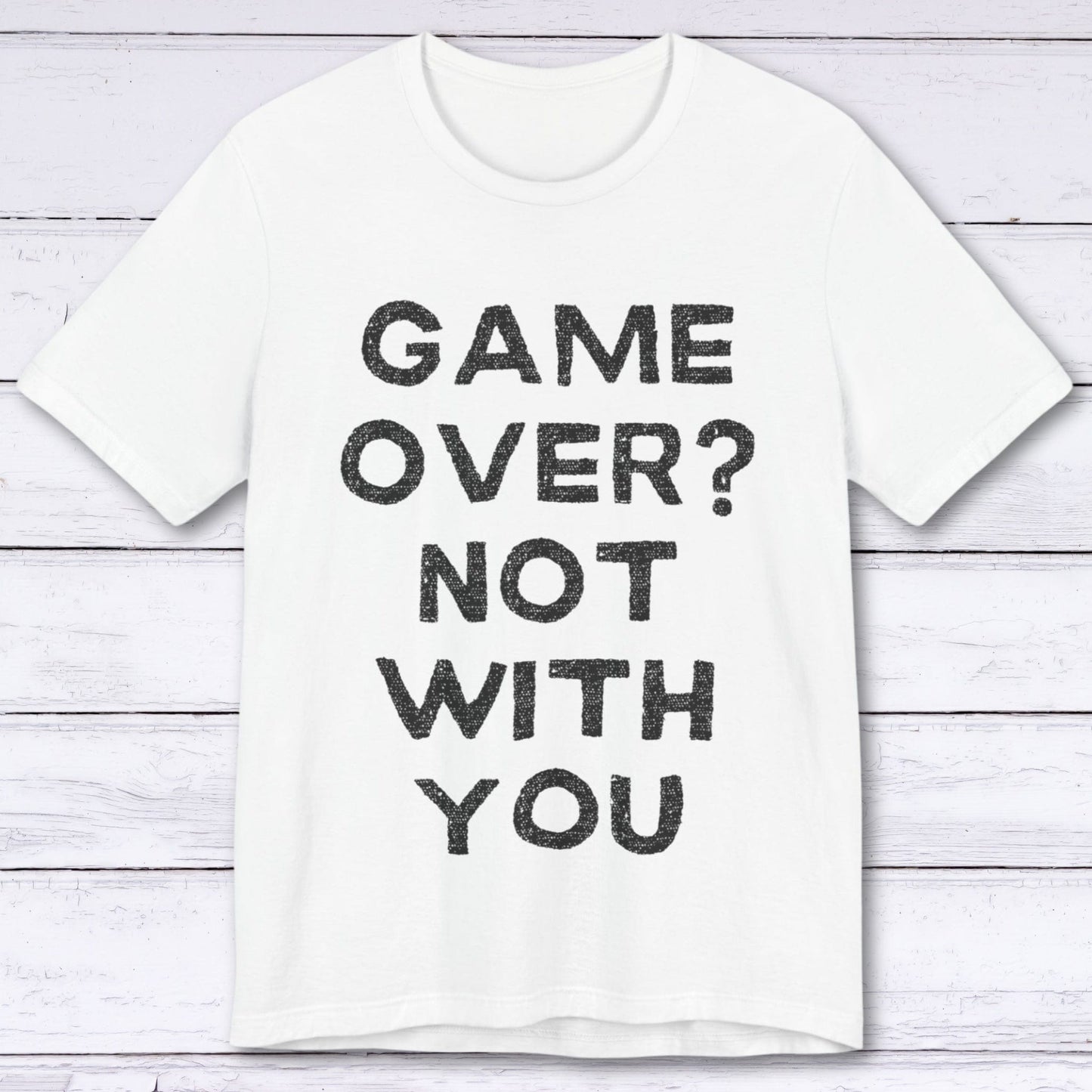 T-Shirt White / S Game Over? Not With You T-shirt