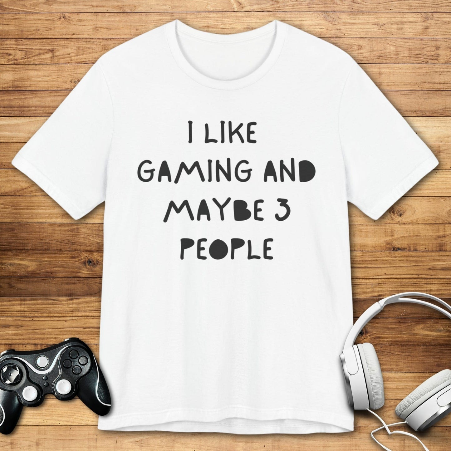 T-Shirt White / S I Like Gaming and Maybe 3 People T-shirt