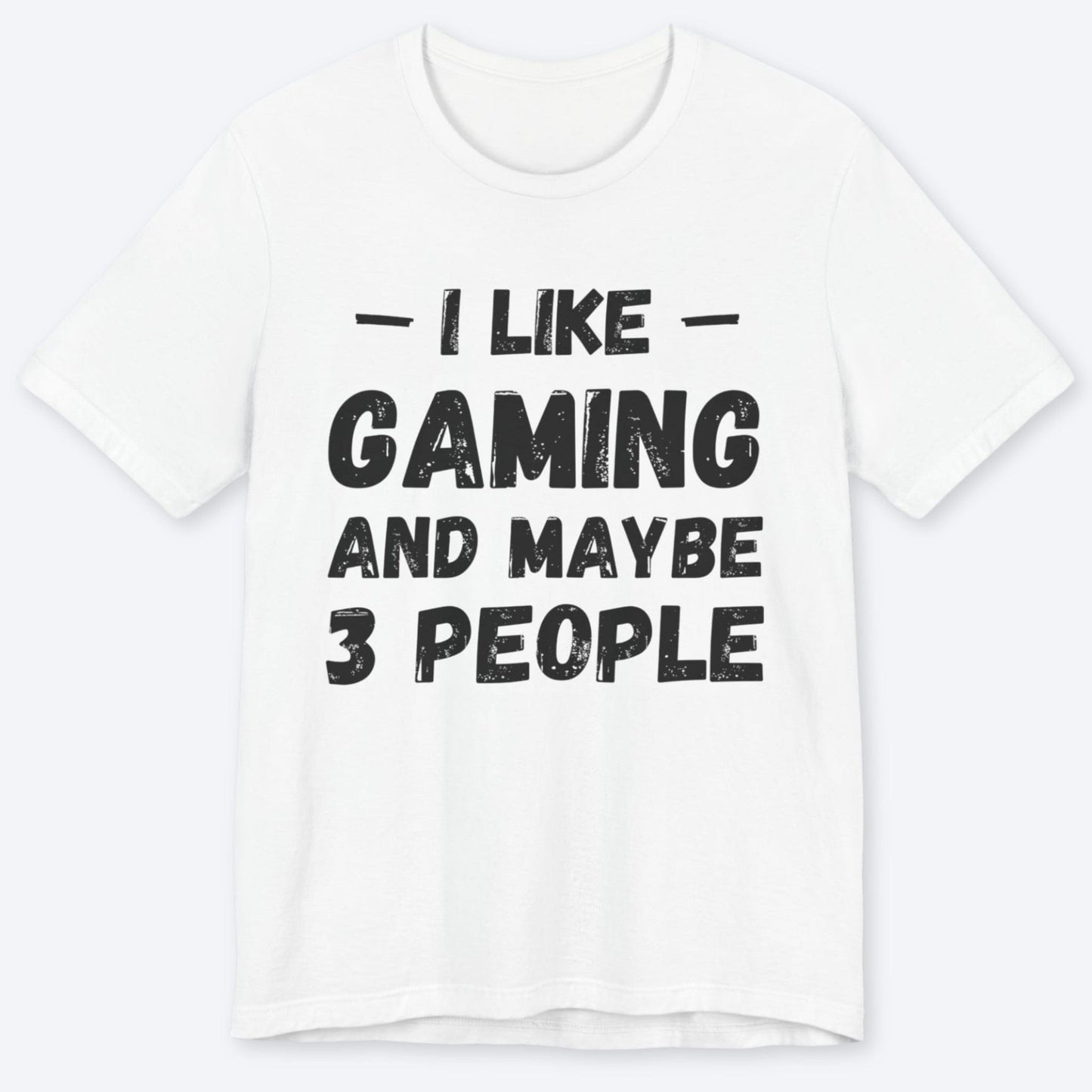 T-Shirt White / S I Like Gaming and Maybe Three People (Grunge Edition) T-shirt