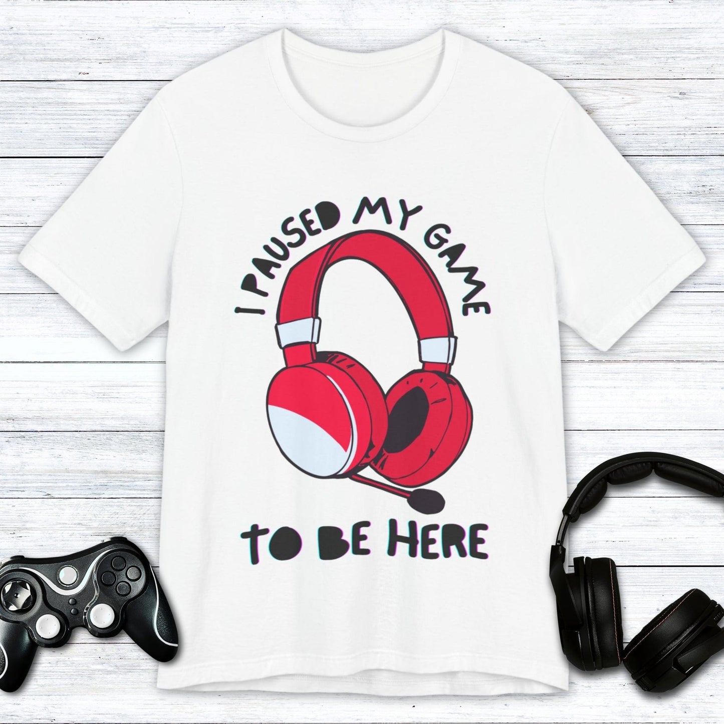 T-Shirt White / S I Paused My Game to be Here (Headset) T-shirt
